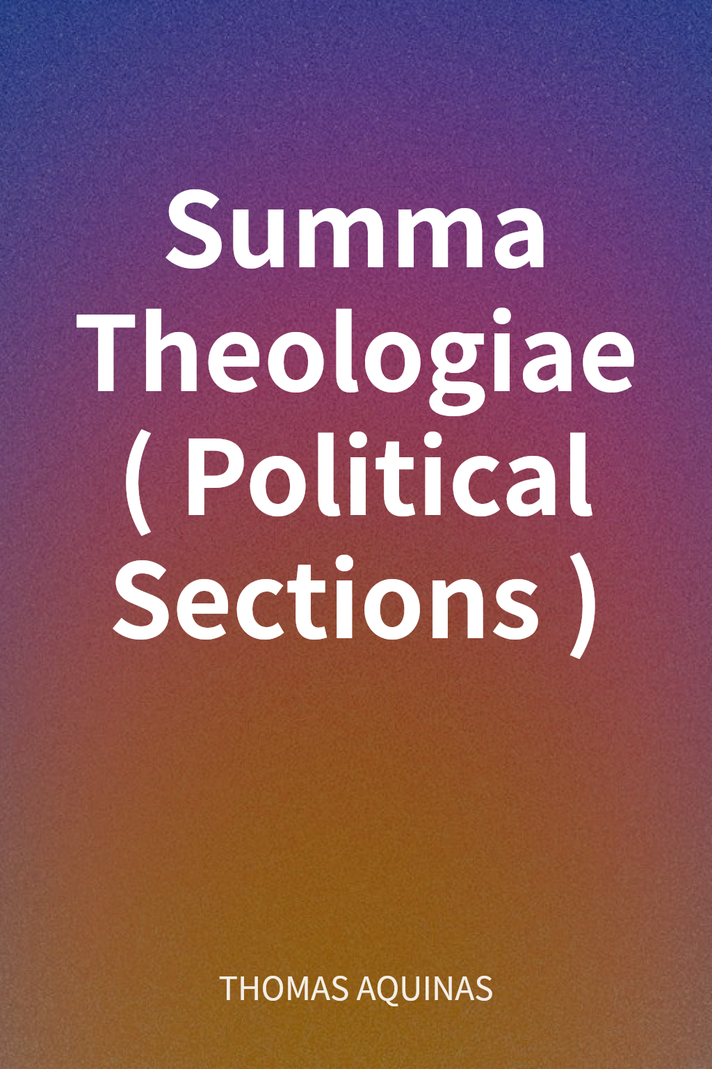 Summa Theologiae (Political Sections) cover