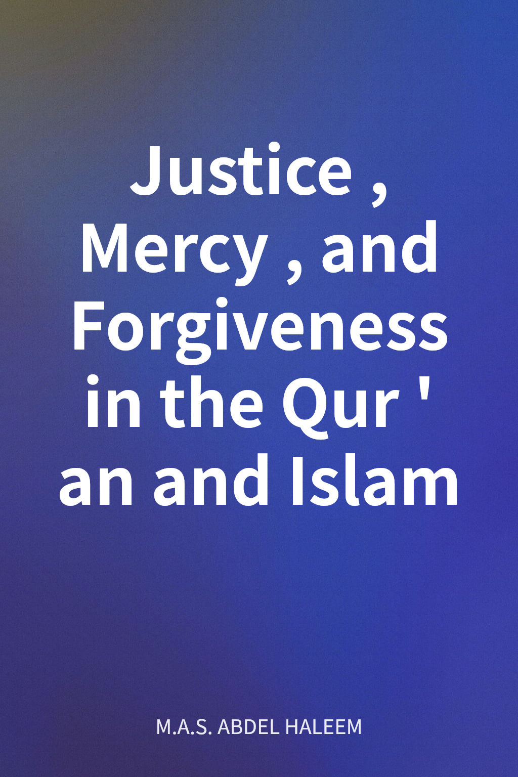 Justice, Mercy, and Forgiveness in the Qur'an and Islam cover