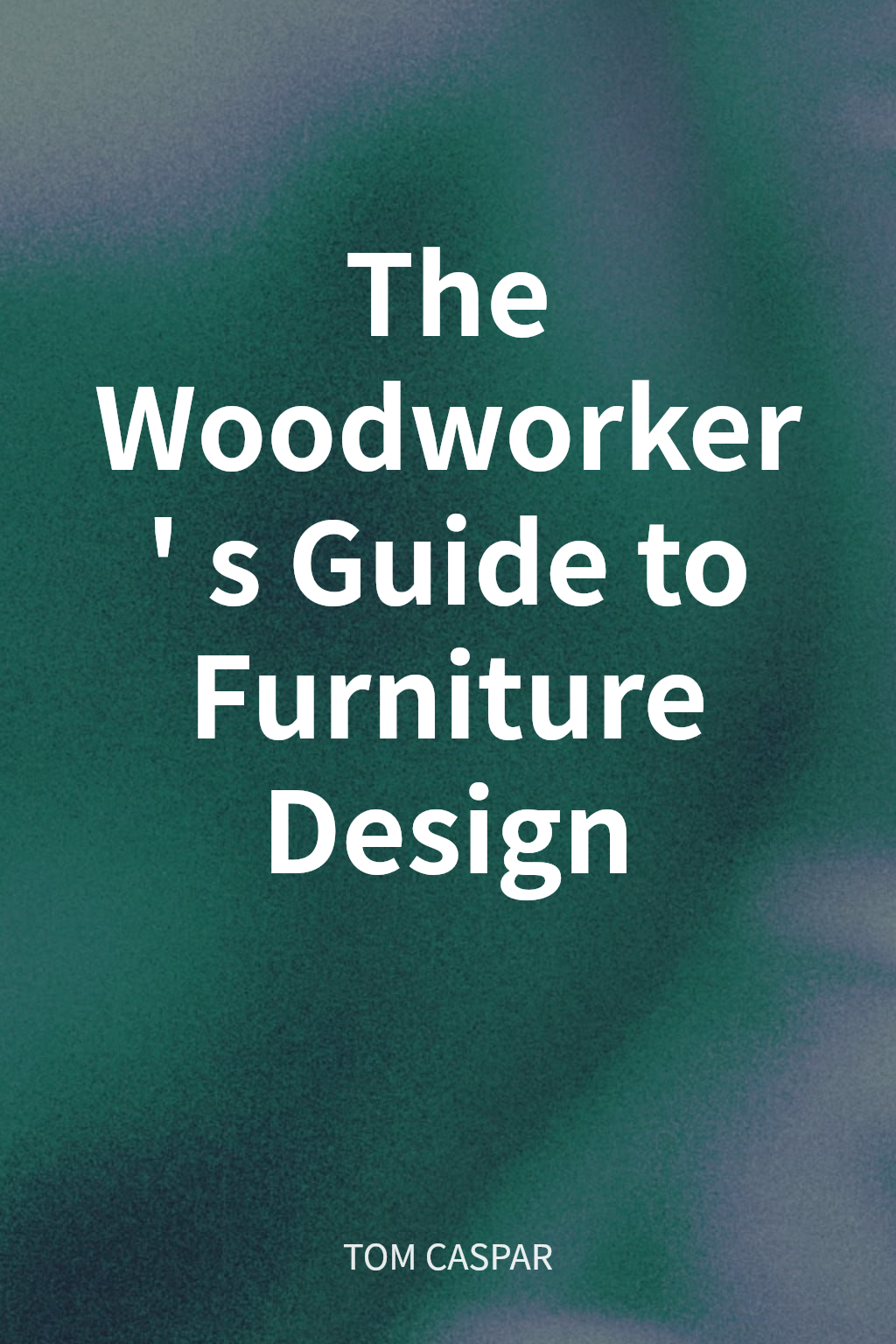 The Woodworker's Guide to Furniture Design cover