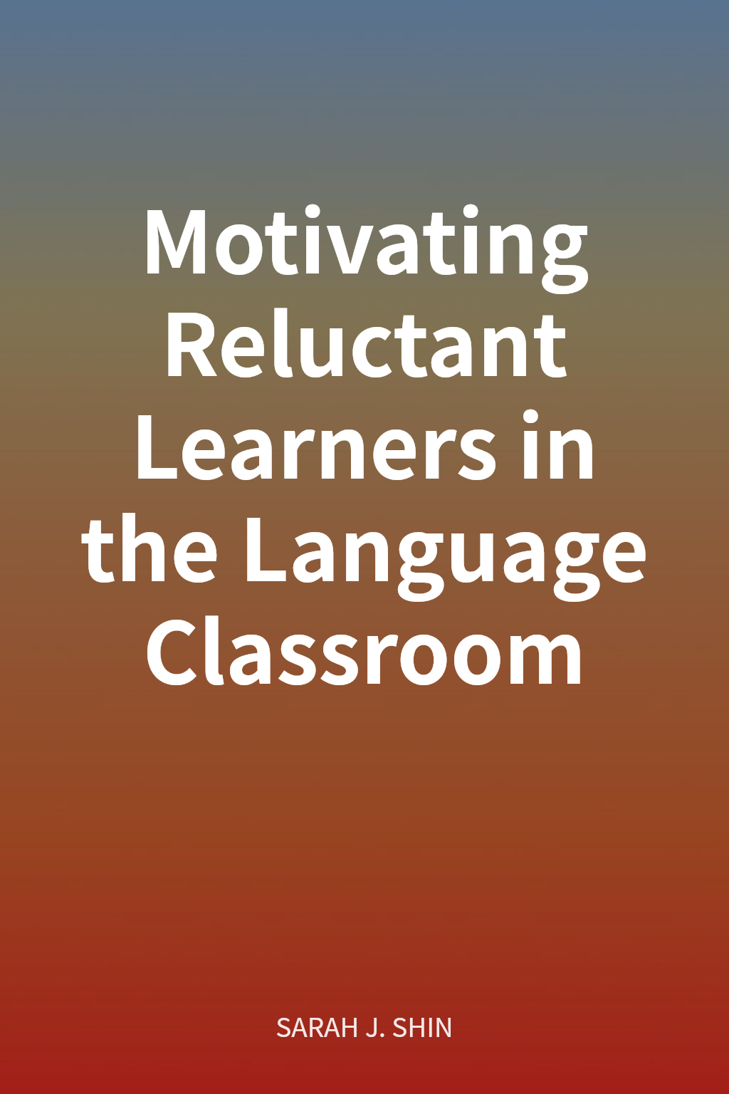 Motivating Reluctant Learners in the Language Classroom cover