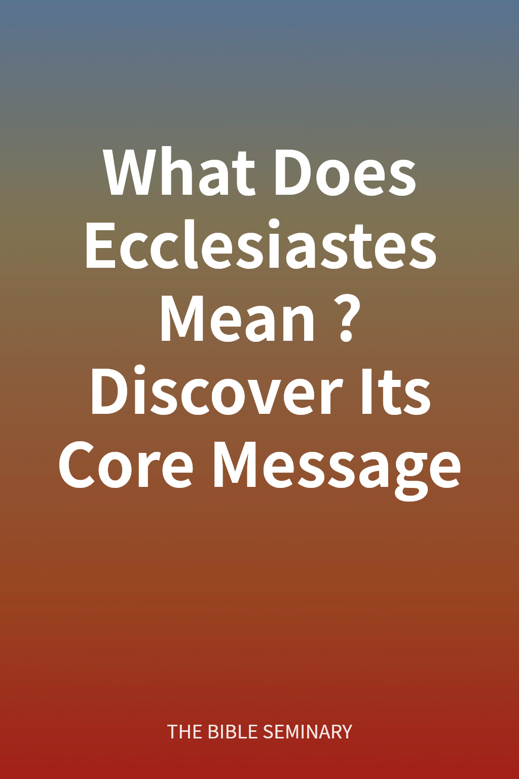 What Does Ecclesiastes Mean? Discover Its Core Message cover