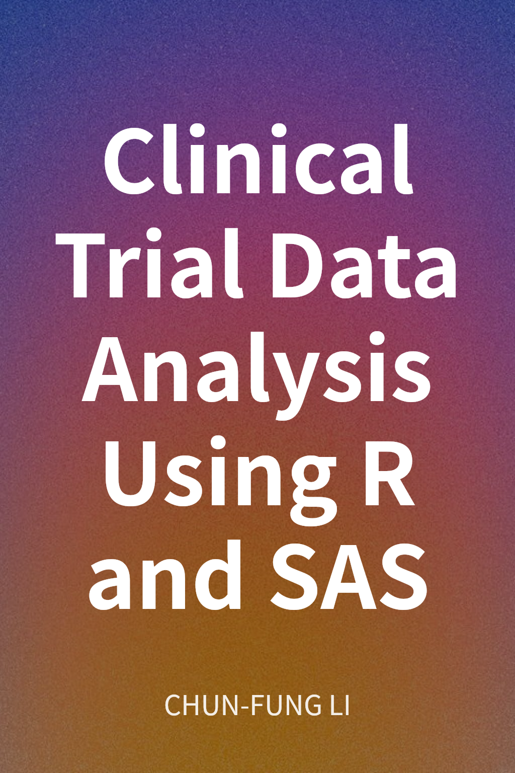 Clinical Trial Data Analysis Using R and SAS cover