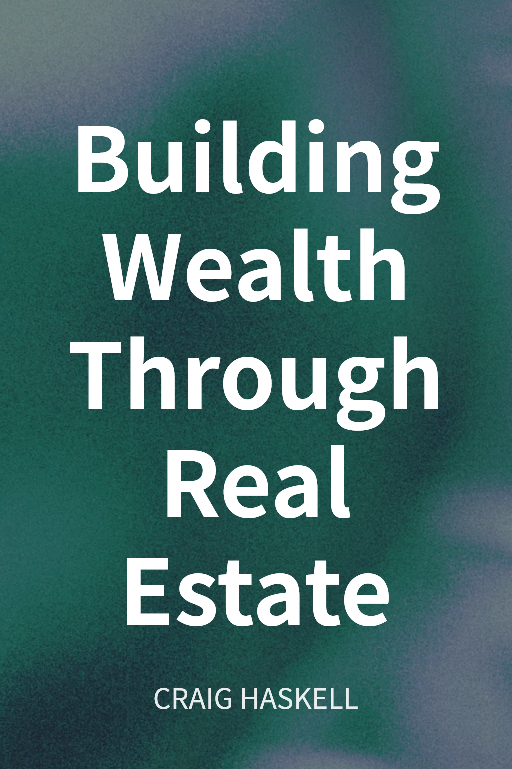 Building Wealth Through Real Estate cover