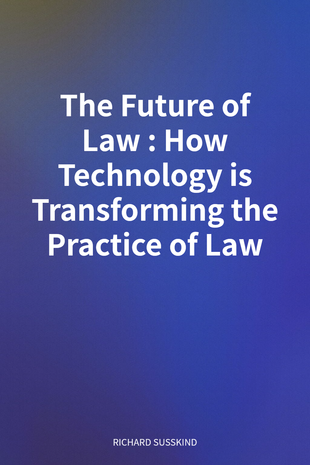 The Future of Law: How Technology is Transforming the Practice of Law cover