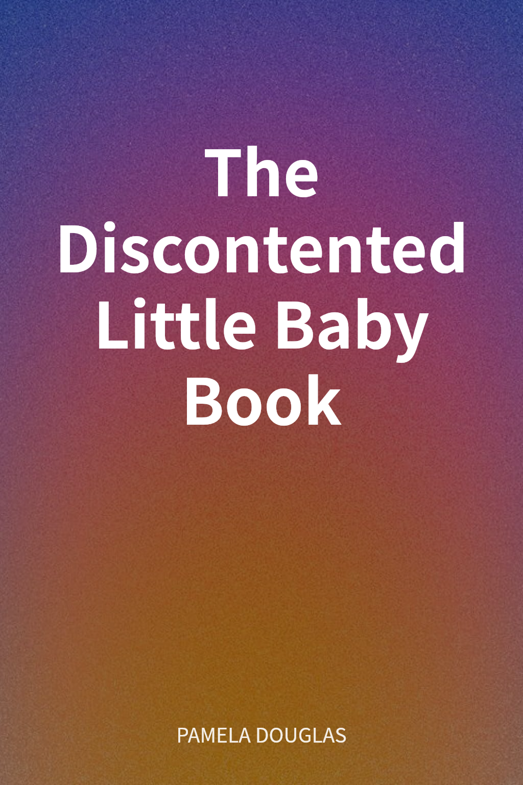 The Discontented Little Baby Book cover