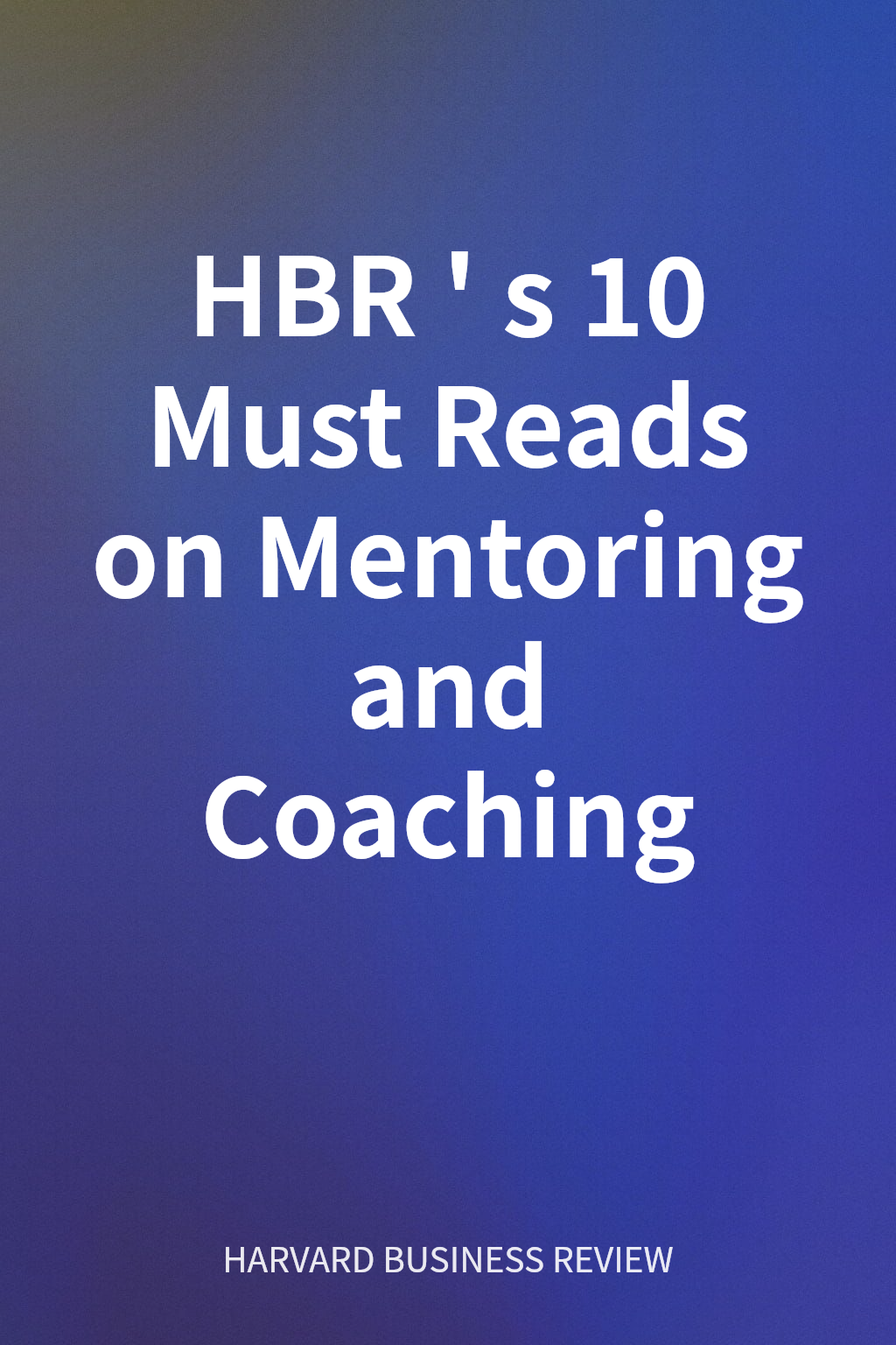 HBR's 10 Must Reads on Mentoring and Coaching cover