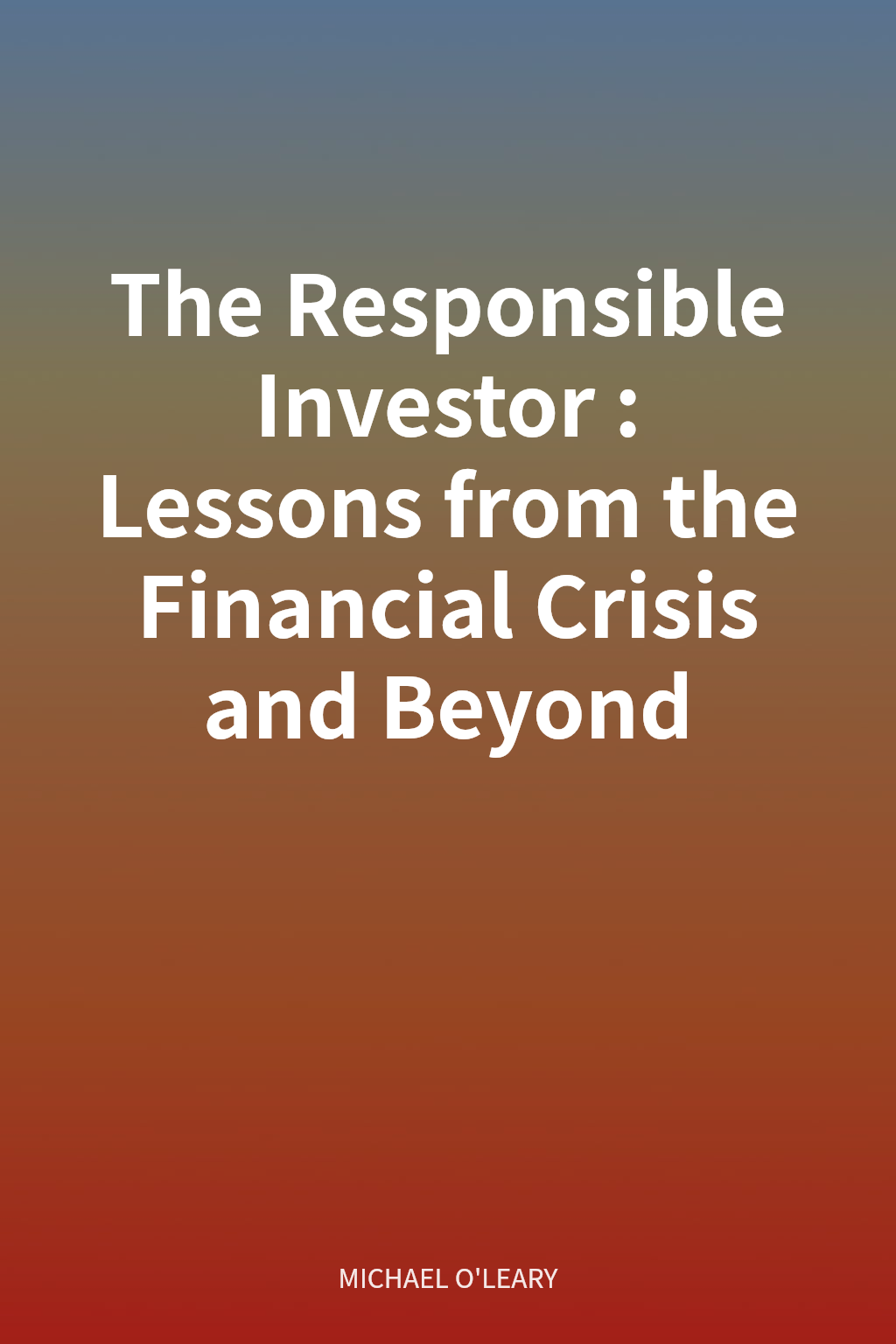 The Responsible Investor: Lessons from the Financial Crisis and Beyond cover