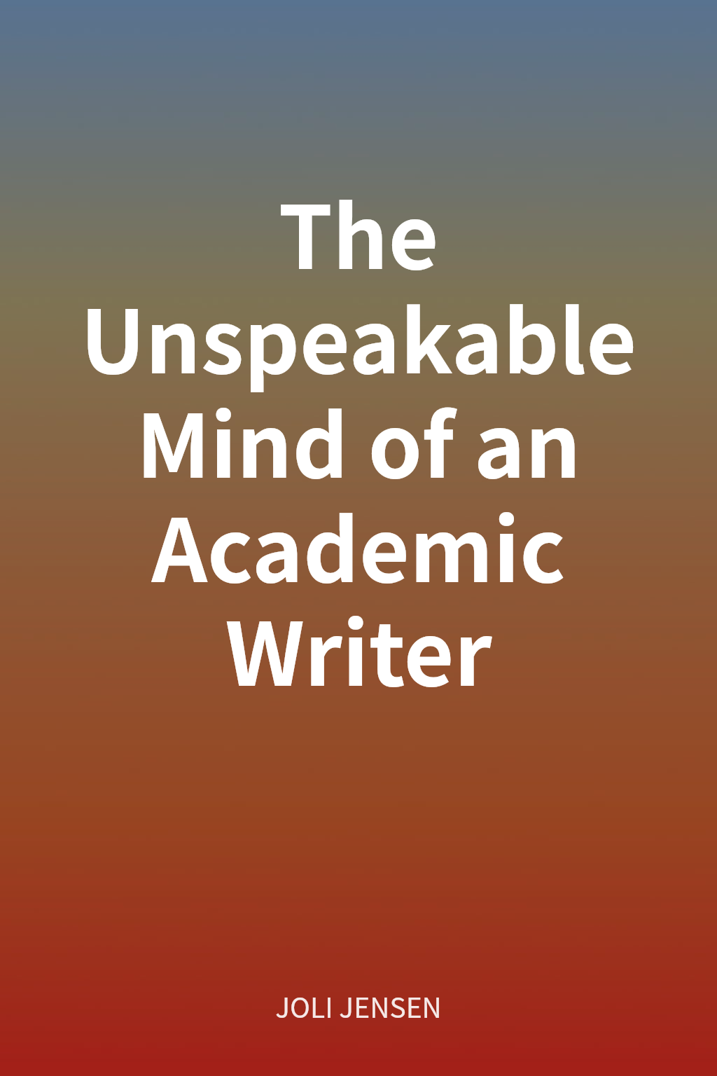 The Unspeakable Mind of an Academic Writer cover