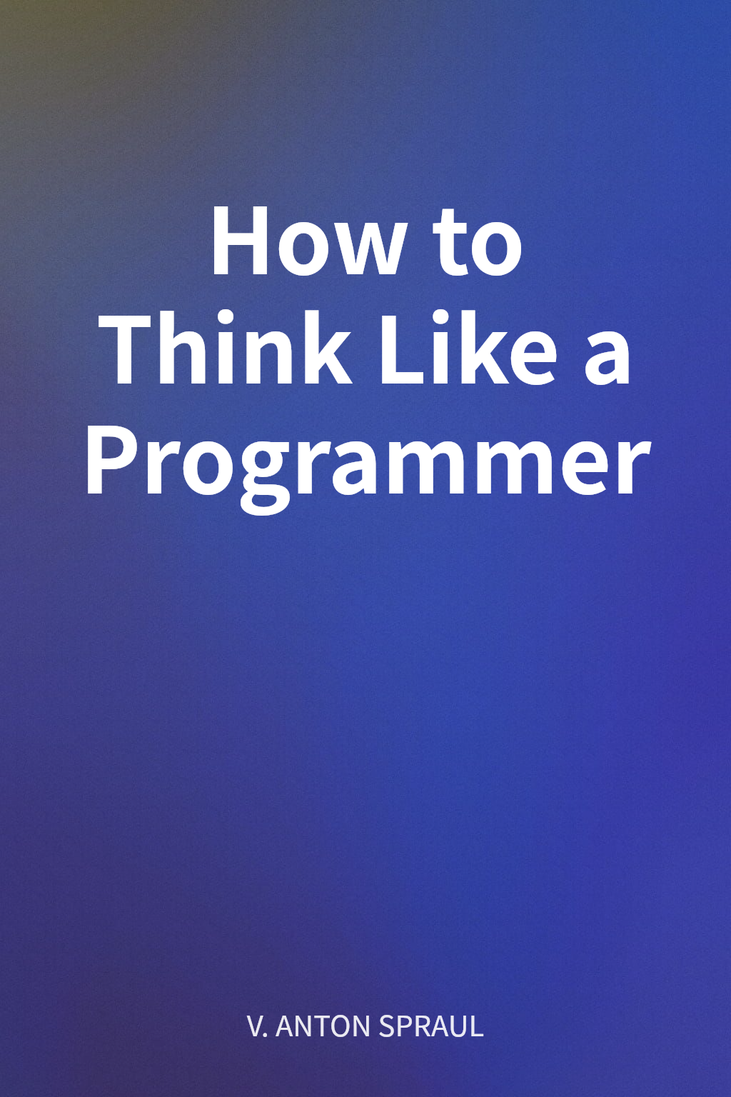 How to Think Like a Programmer cover