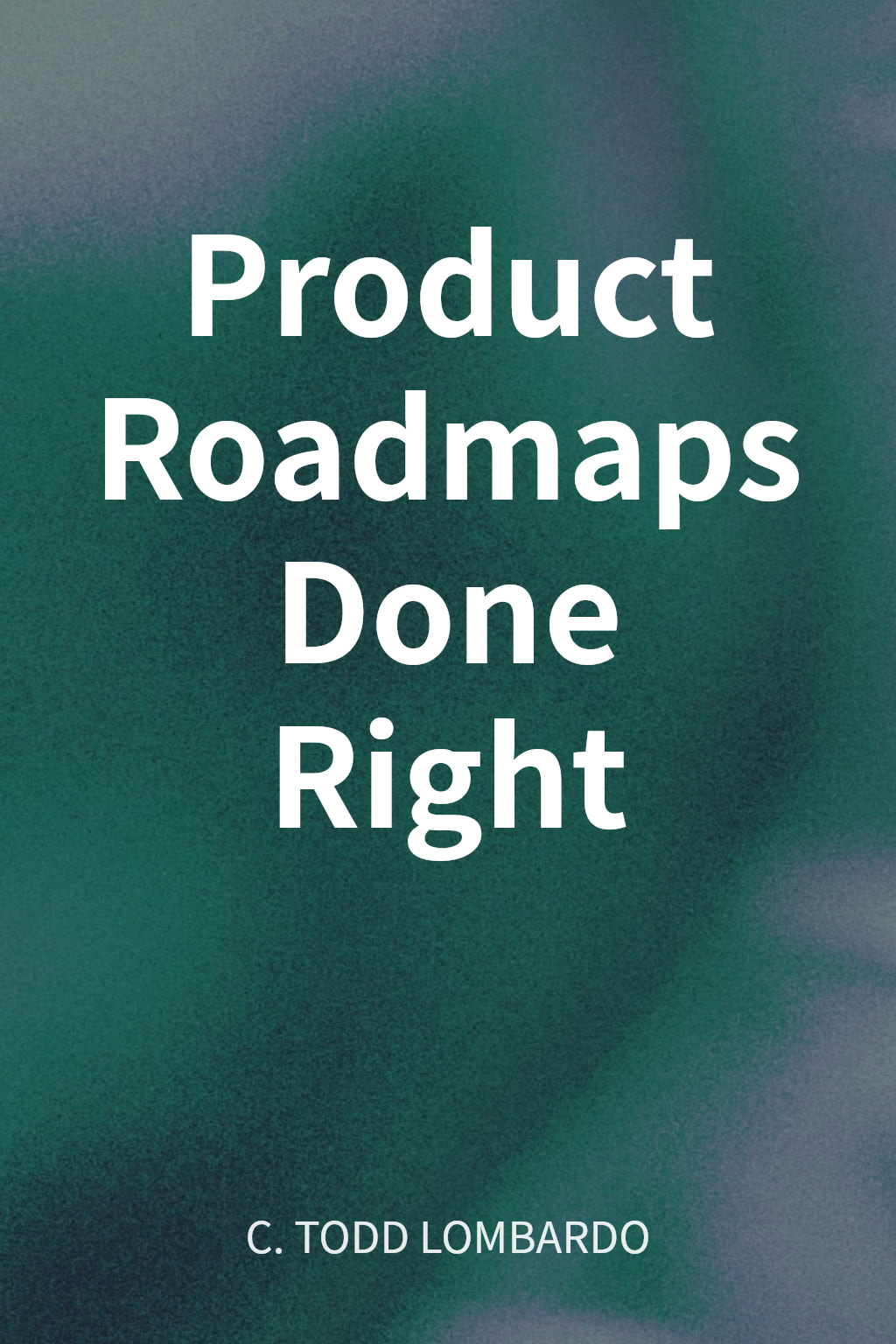 Product Roadmaps Done Right cover