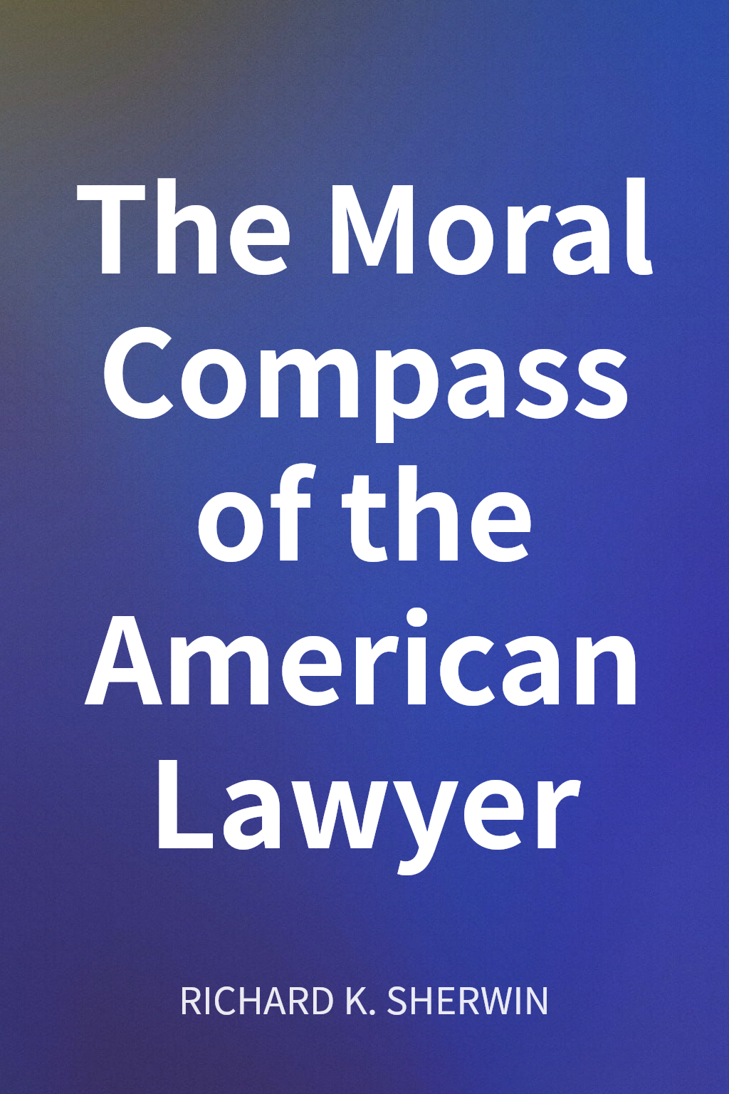 The Moral Compass of the American Lawyer cover