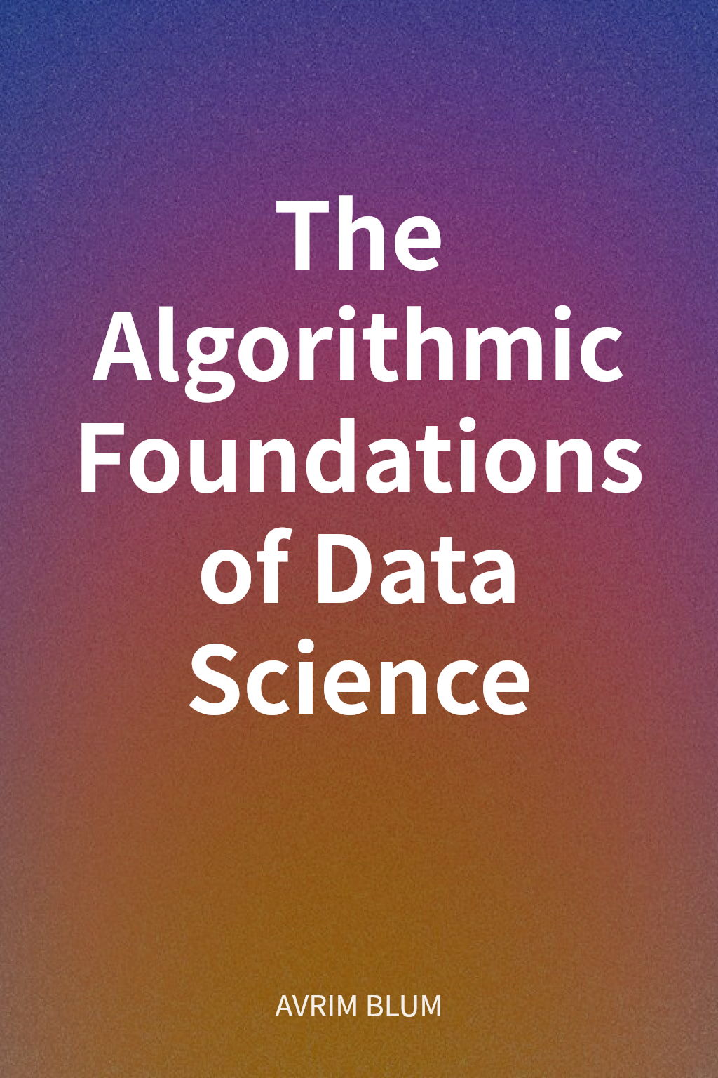 The Algorithmic Foundations of Data Science cover