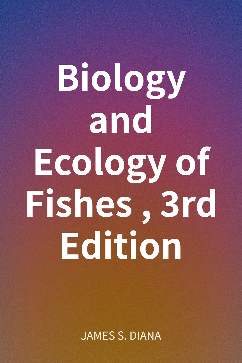 Biology and Ecology of Fishes, 3rd Edition cover