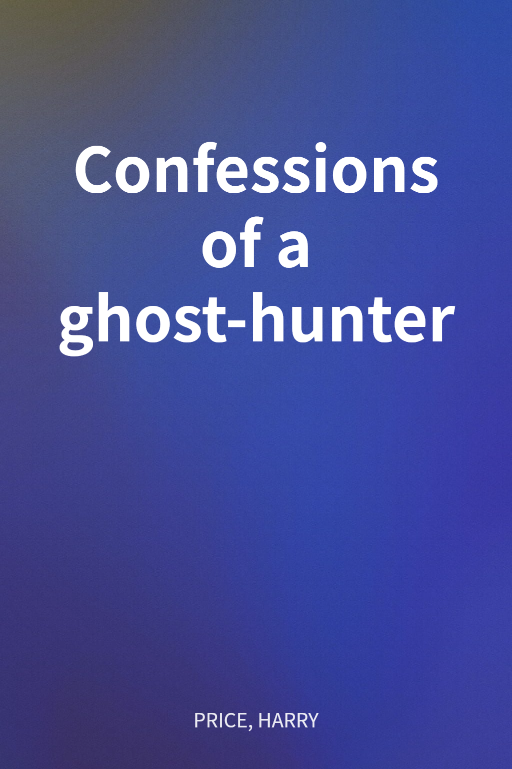 Confessions of a ghost-hunter cover