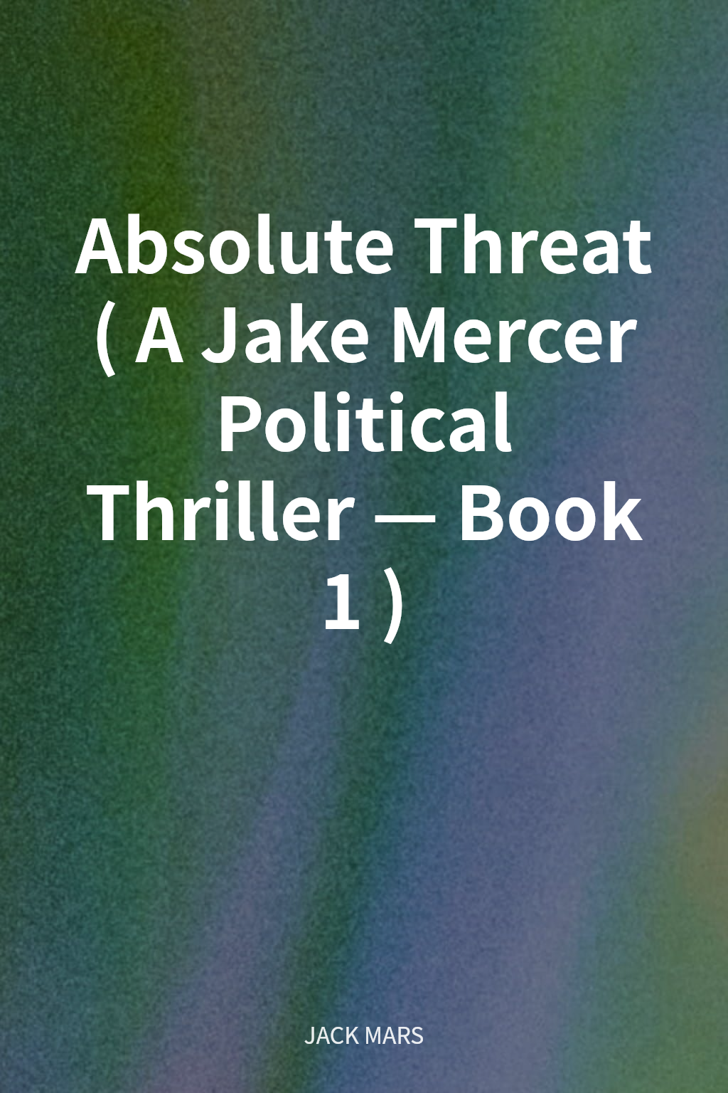 Absolute Threat (A Jake Mercer Political Thriller—Book 1) cover