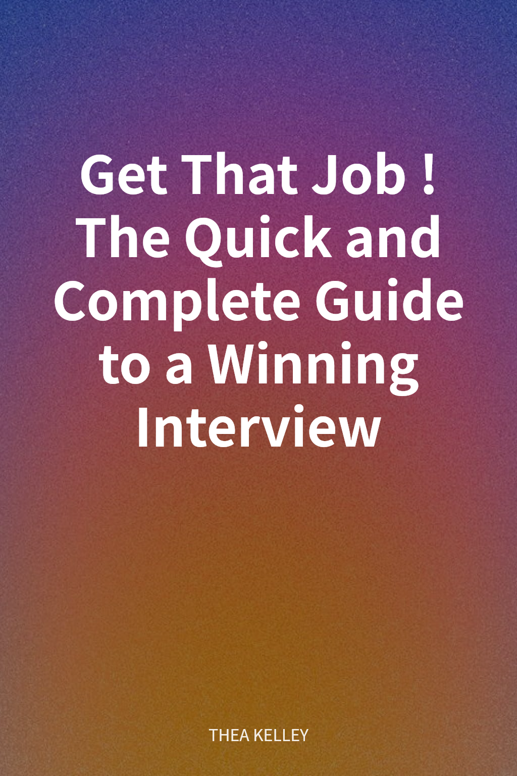 Get That Job! The Quick and Complete Guide to a Winning Interview cover