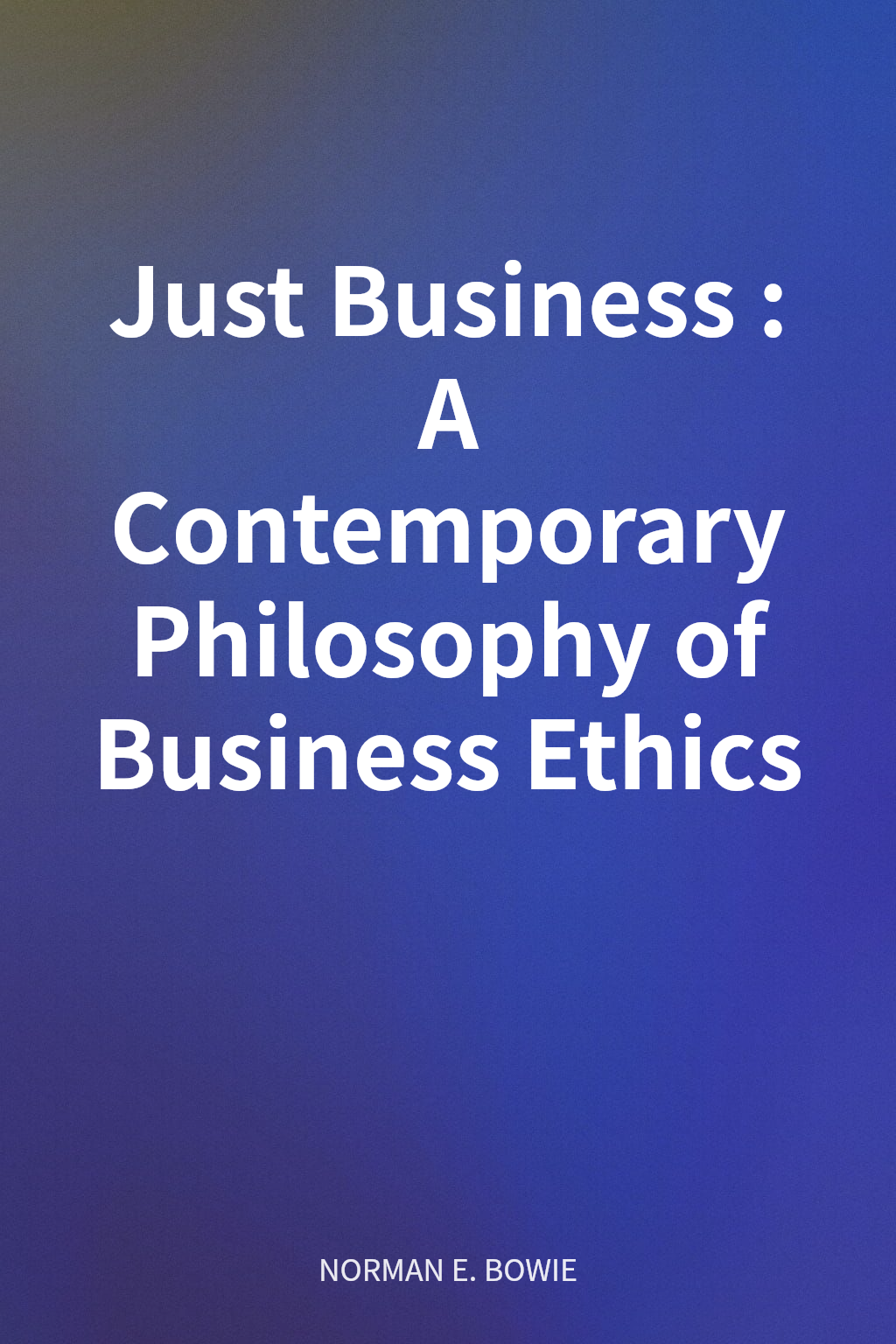 Just Business: A Contemporary Philosophy of Business Ethics cover