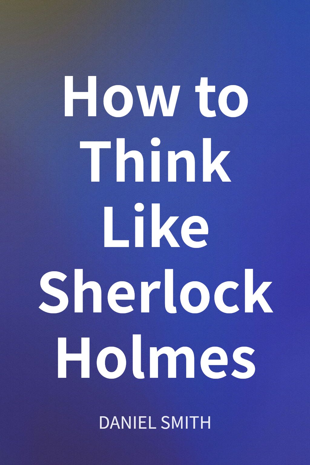 How to Think Like Sherlock Holmes cover