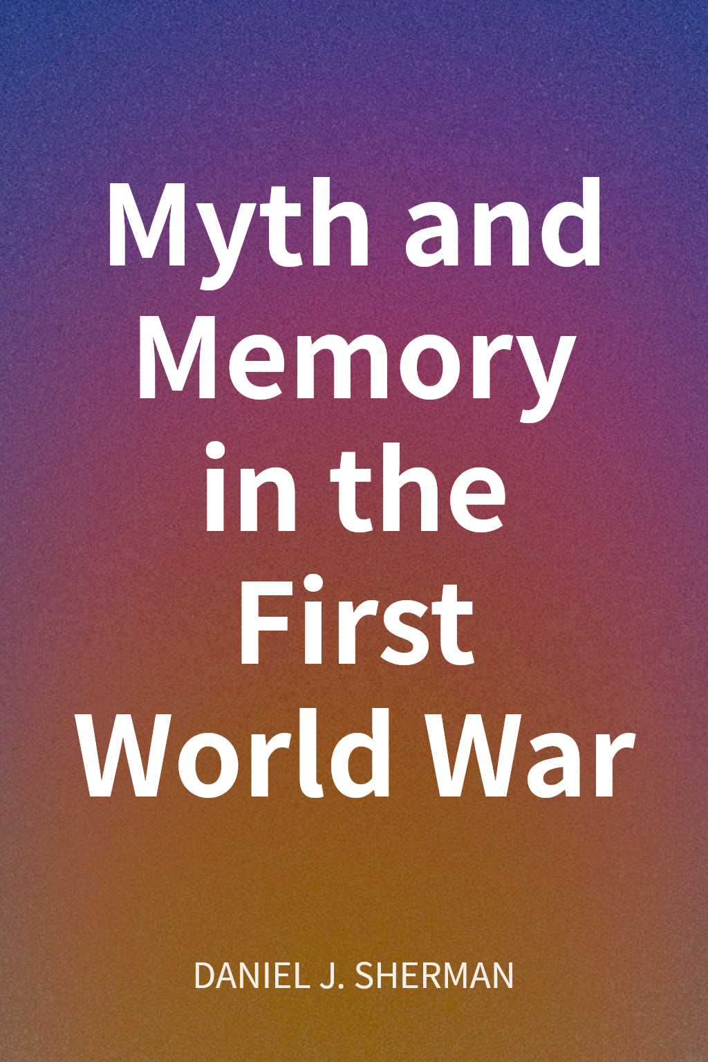 Myth and Memory in the First World War cover