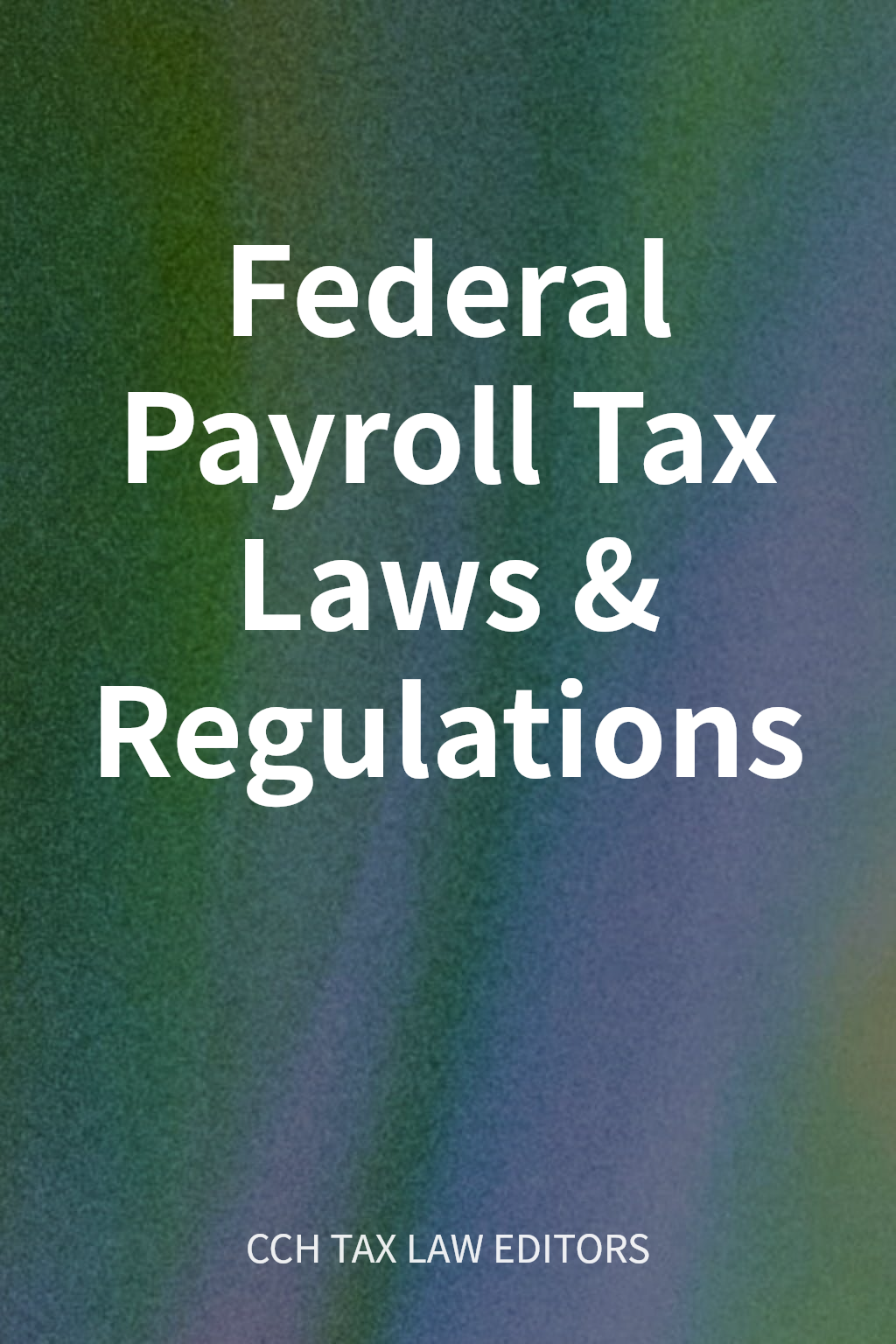 Federal Payroll Tax Laws & Regulations cover