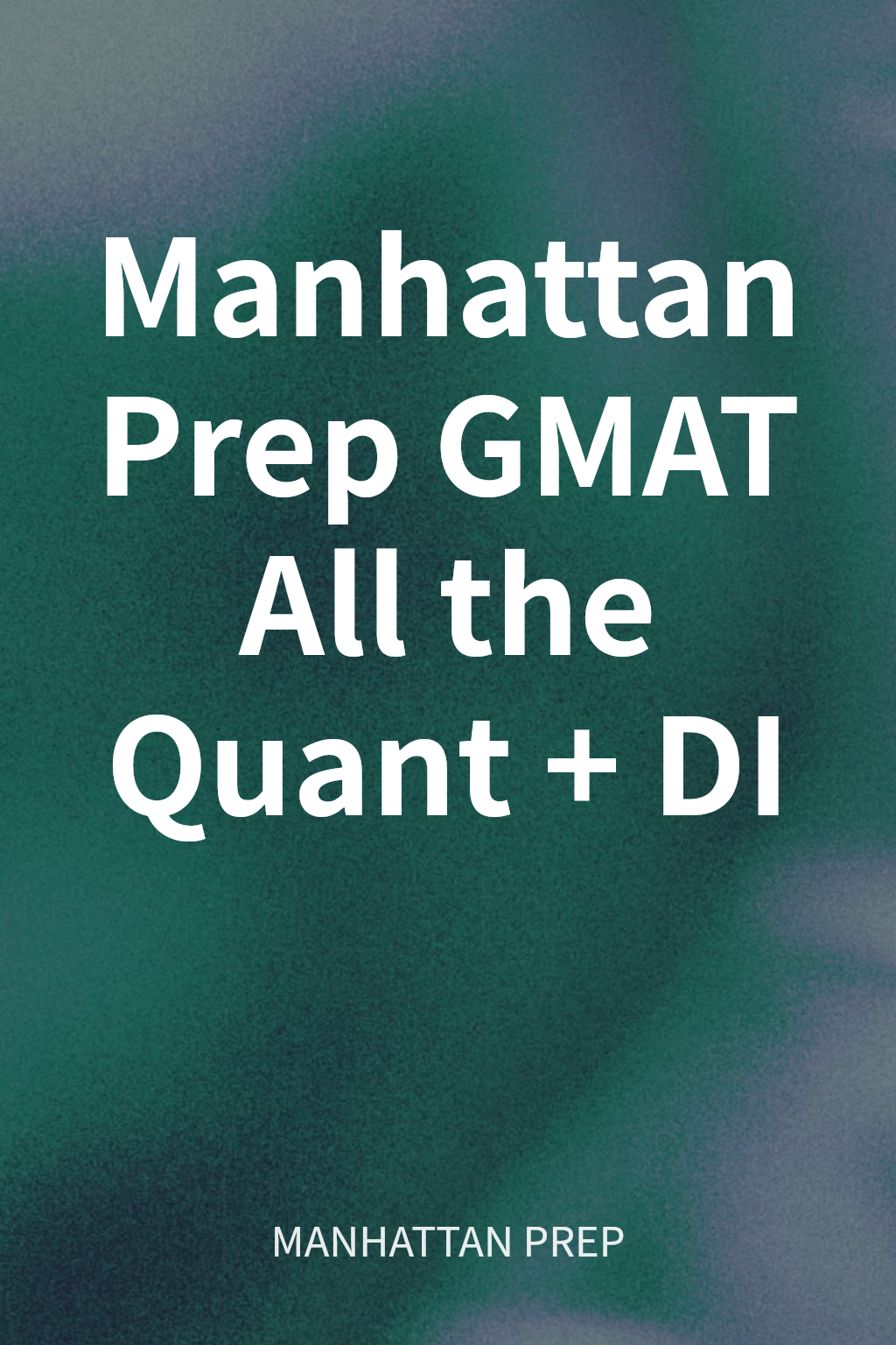 Manhattan Prep GMAT All the Quant + DI cover