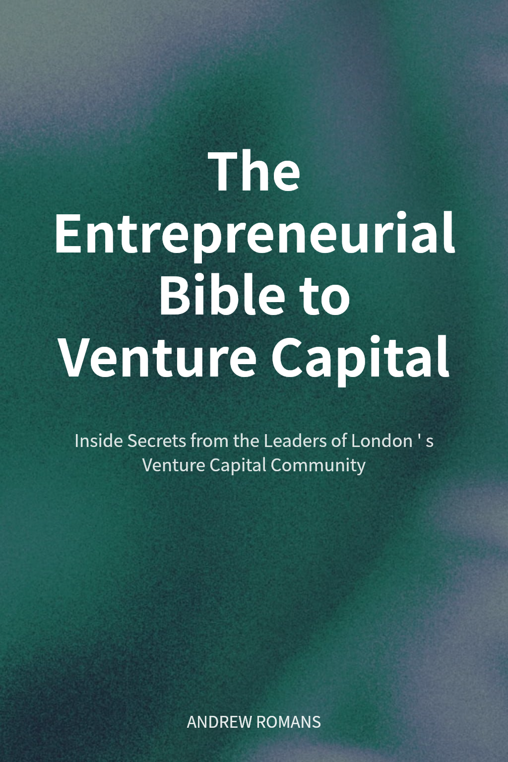 The Entrepreneurial Bible to Venture Capital cover