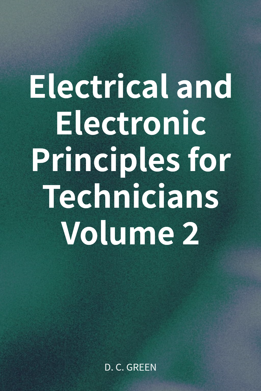Electrical and Electronic Principles for Technicians Volume 2 cover