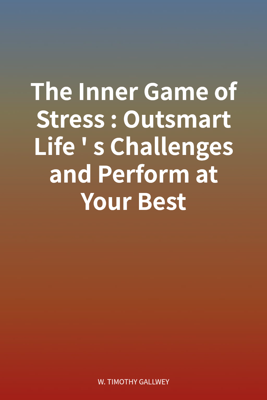 The Inner Game of Stress: Outsmart Life's Challenges and Perform at Your Best cover