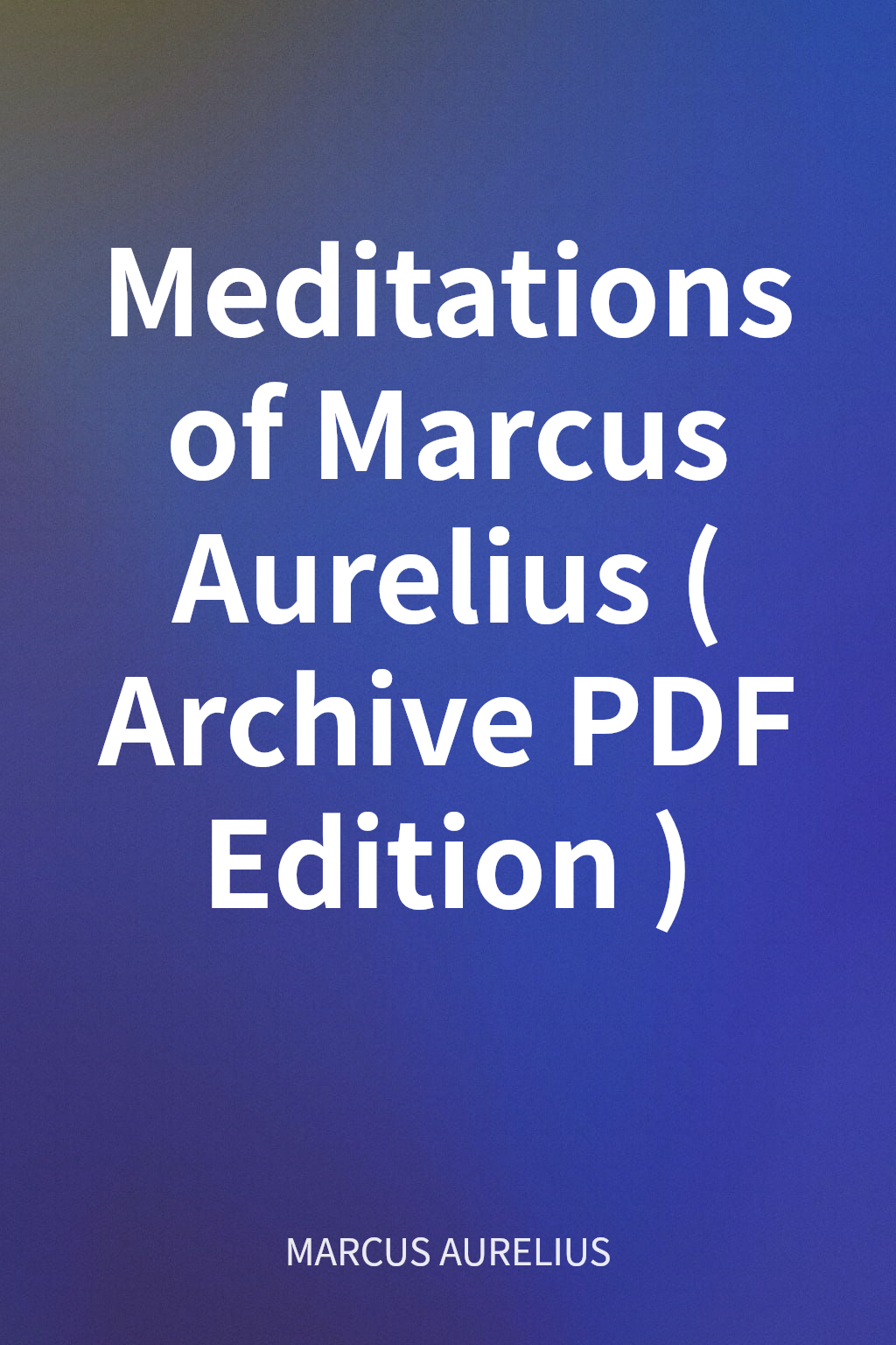 Meditations of Marcus Aurelius (Archive PDF Edition) cover