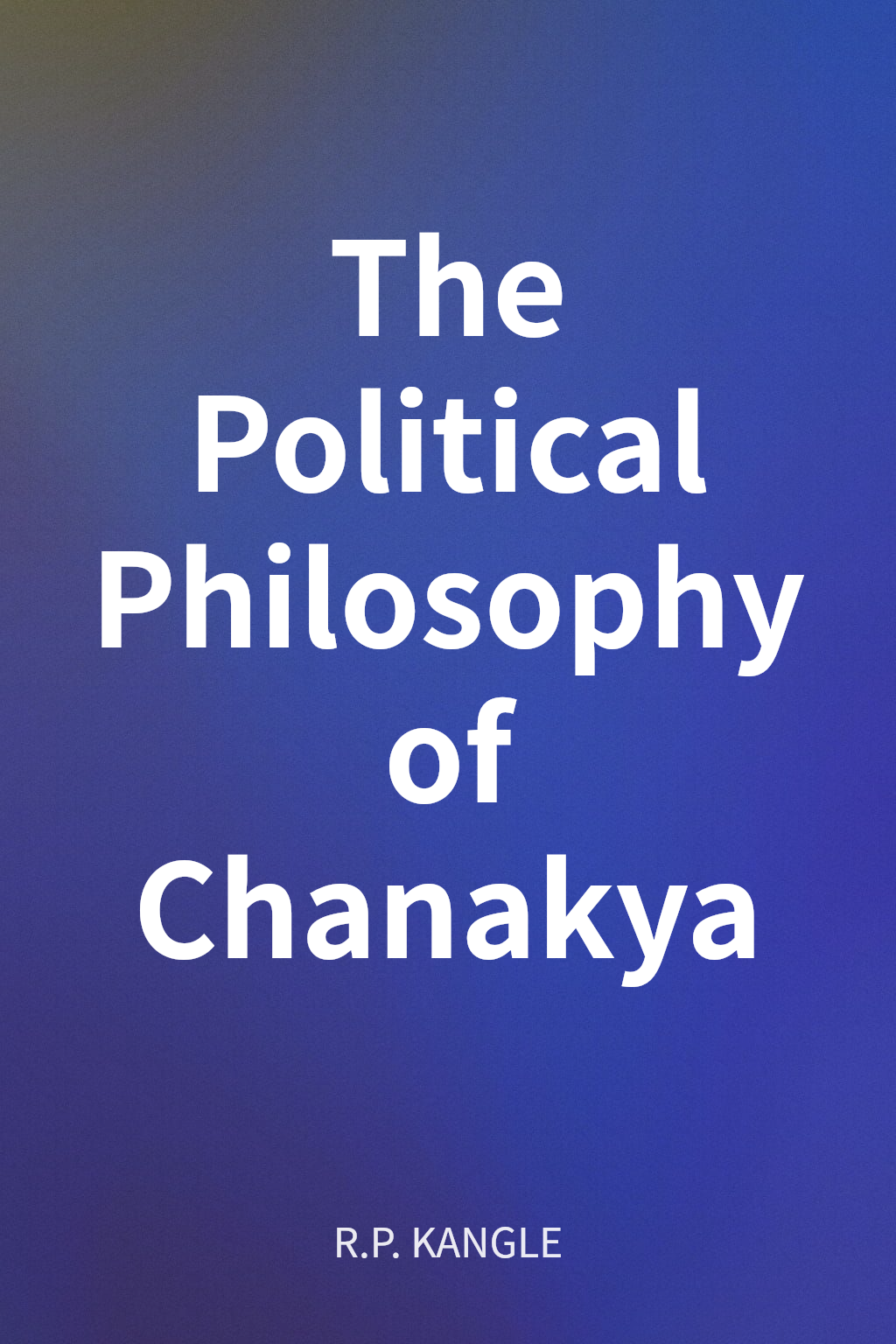 The Political Philosophy of Chanakya cover