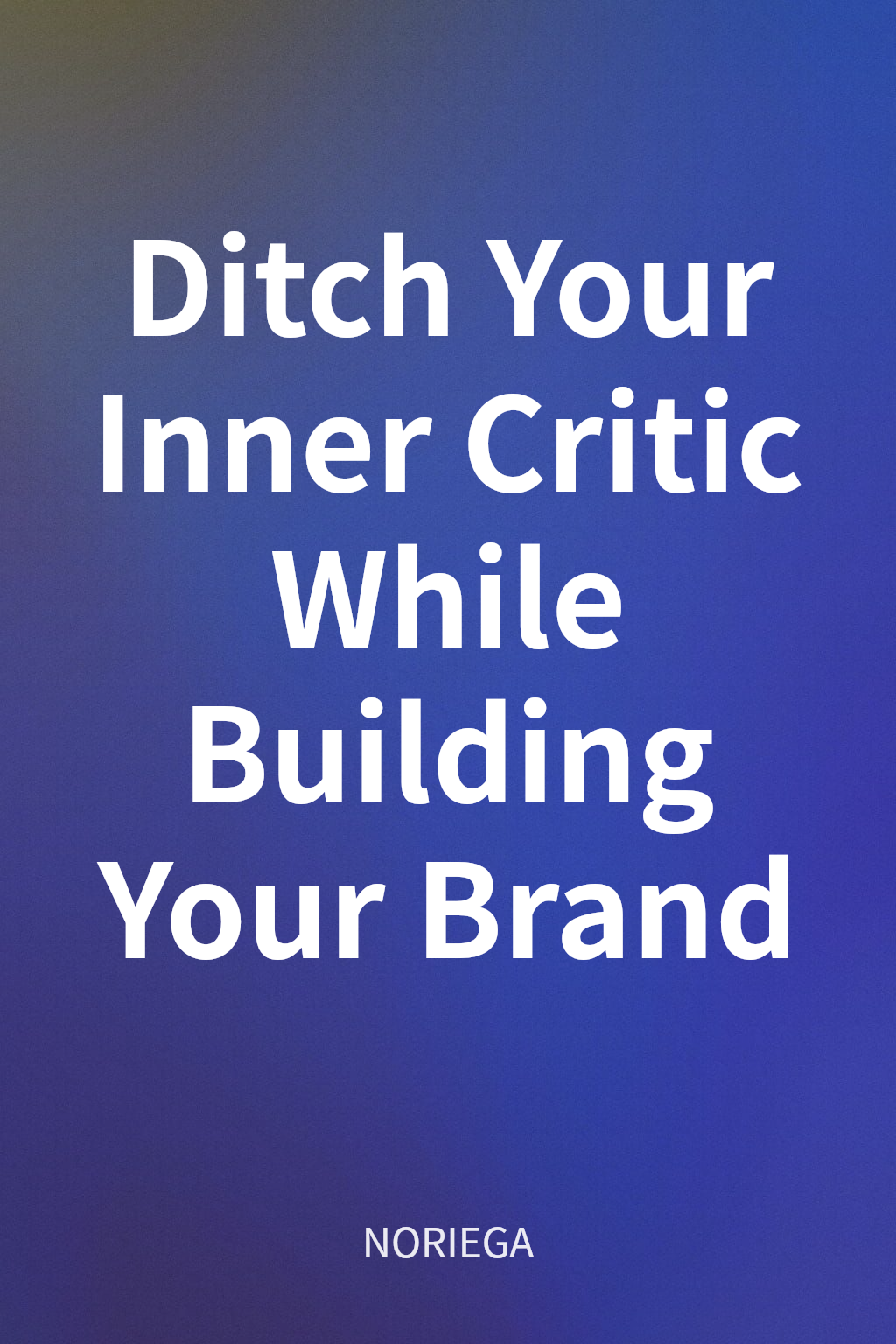 Ditch Your Inner Critic While Building Your Brand cover