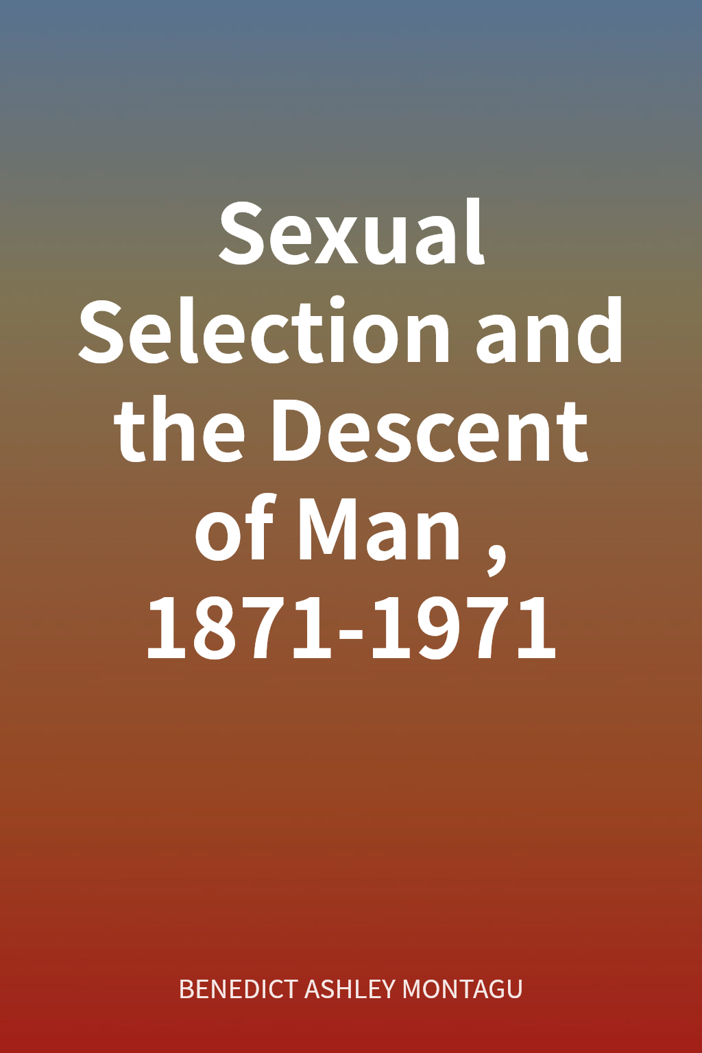 Sexual Selection and the Descent of Man, 1871-1971 封面