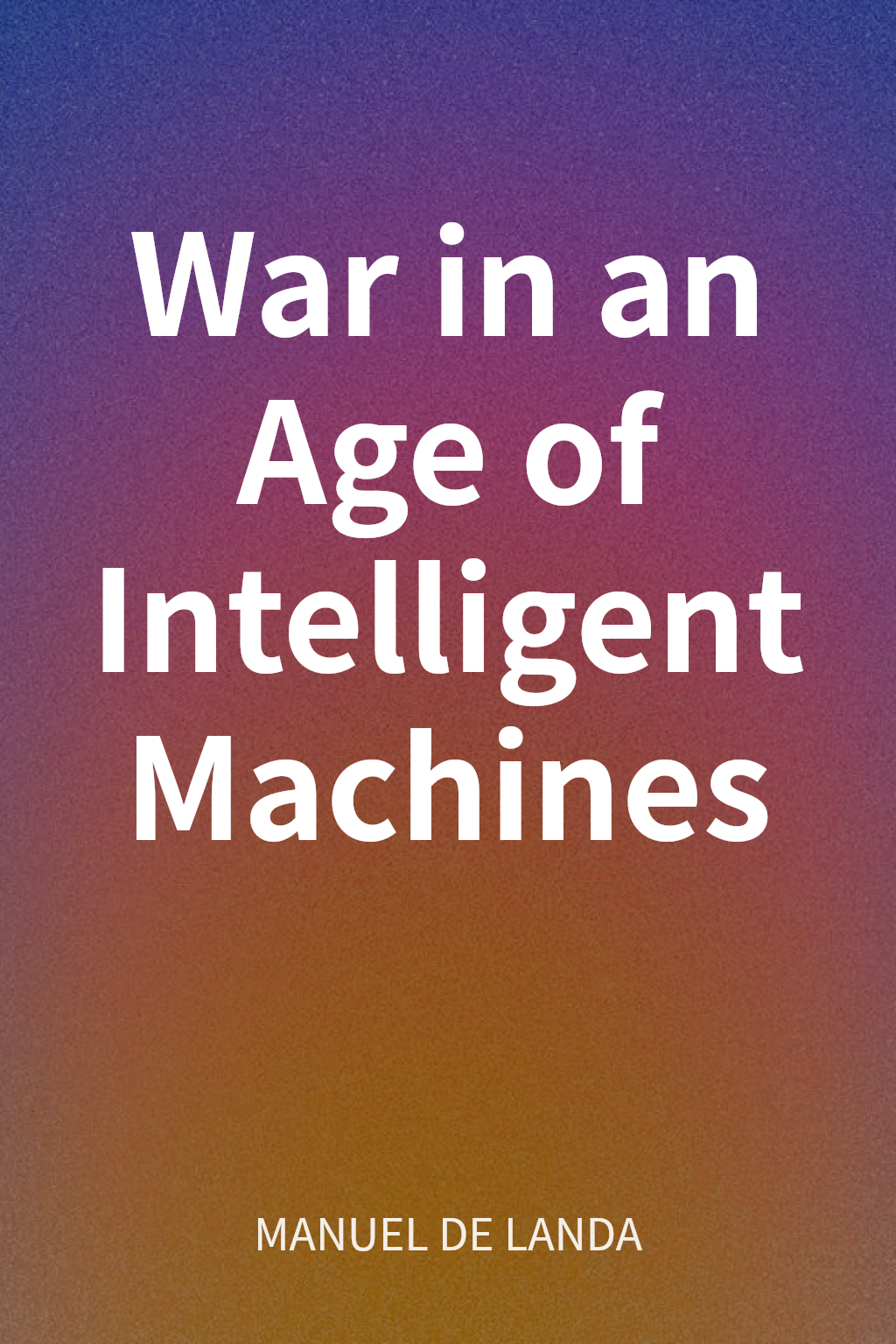 War in an Age of Intelligent Machines cover