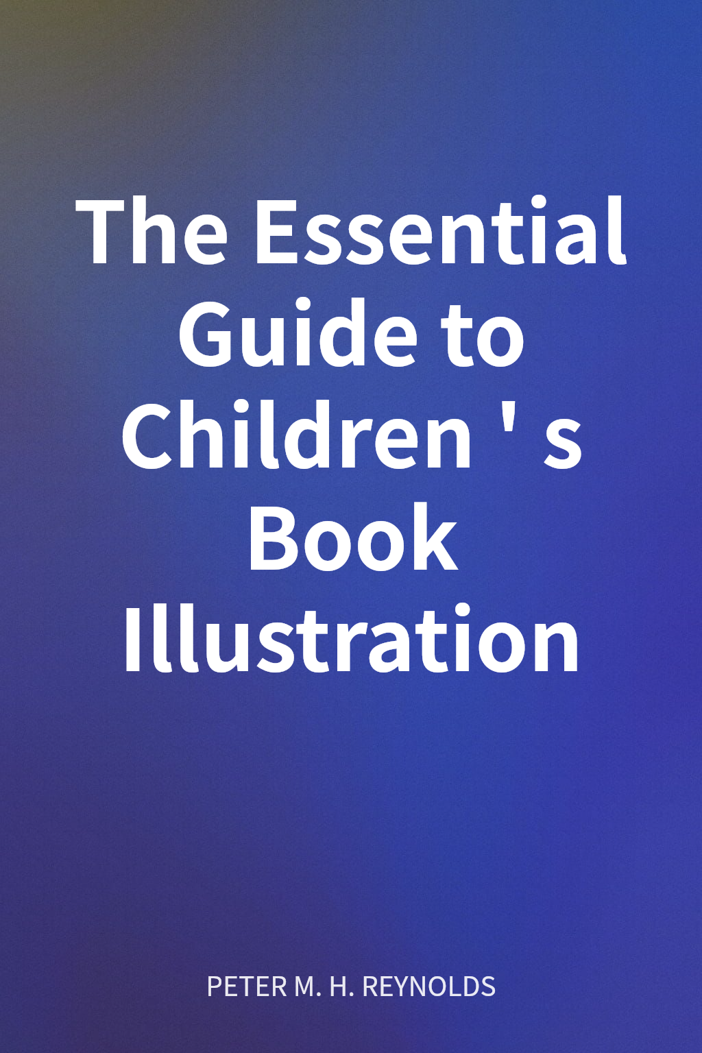 The Essential Guide to Children's Book Illustration cover