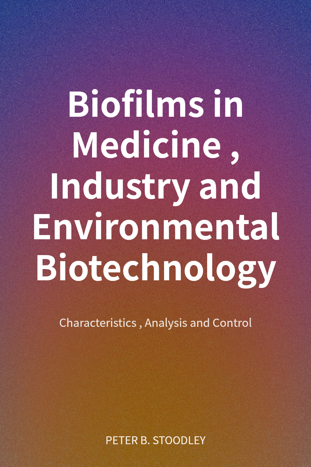Biofilms in Medicine, Industry and Environmental Biotechnology cover