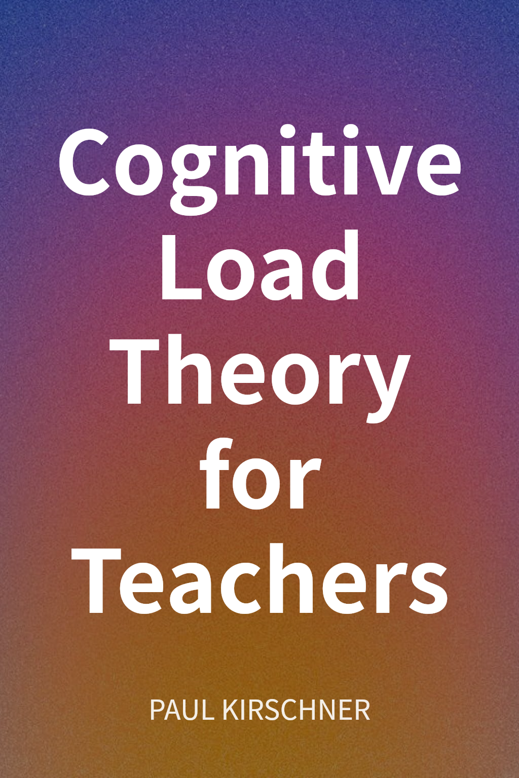 Cognitive Load Theory for Teachers cover