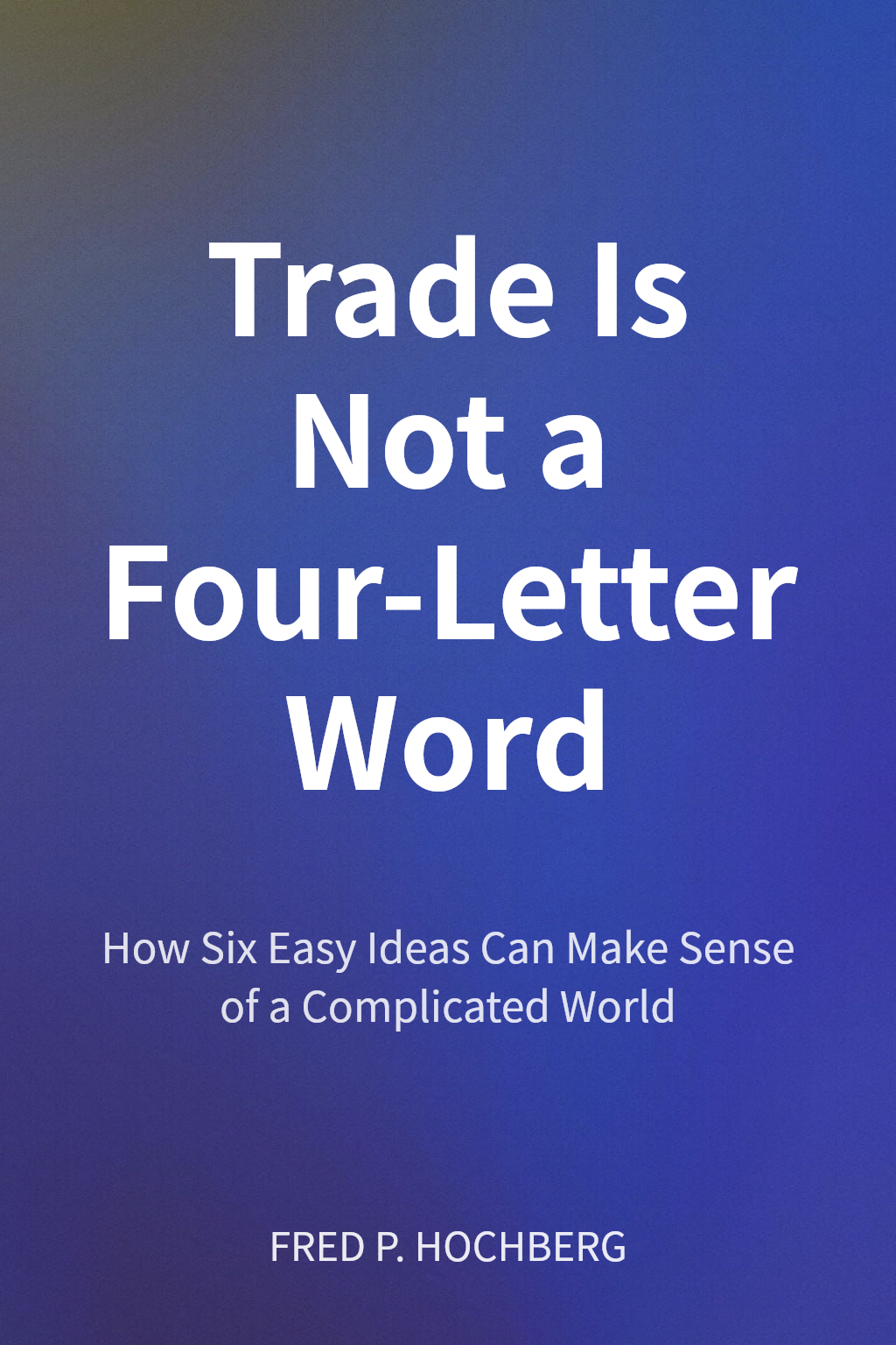 Trade Is Not a Four-Letter Word cover