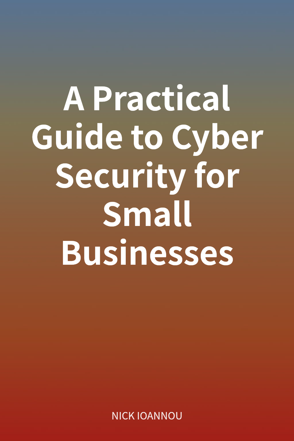A Practical Guide to Cyber Security for Small Businesses cover