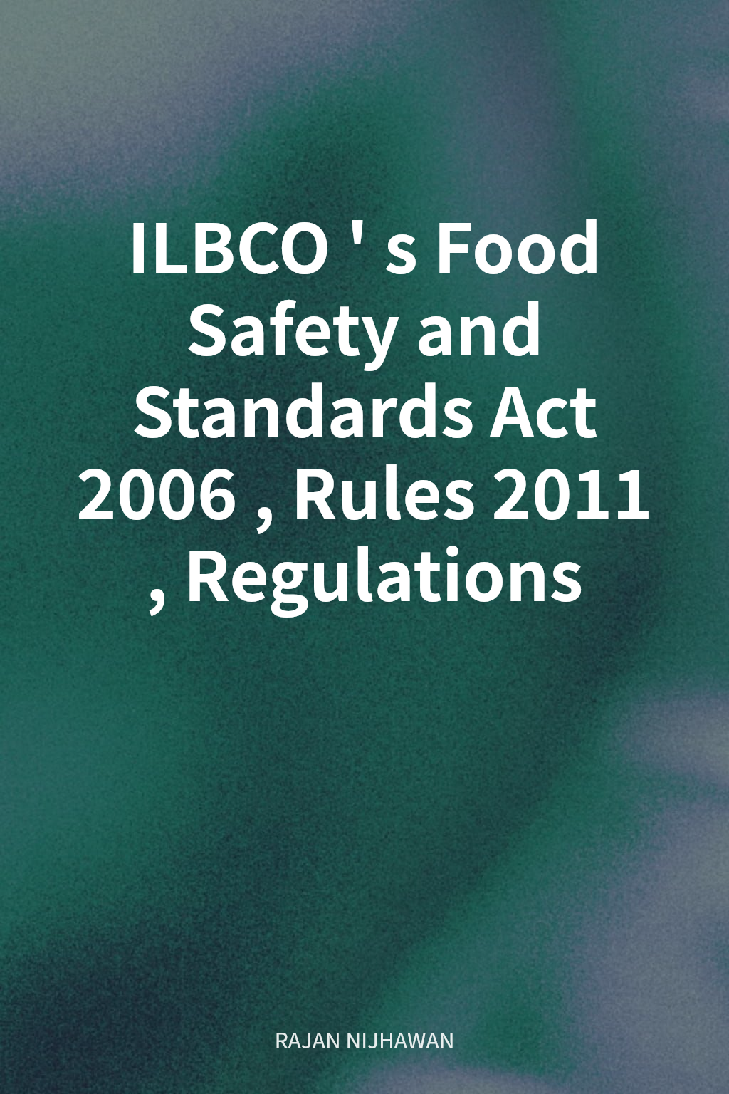ILBCO's Food Safety and Standards Act 2006, Rules 2011, Regulations cover