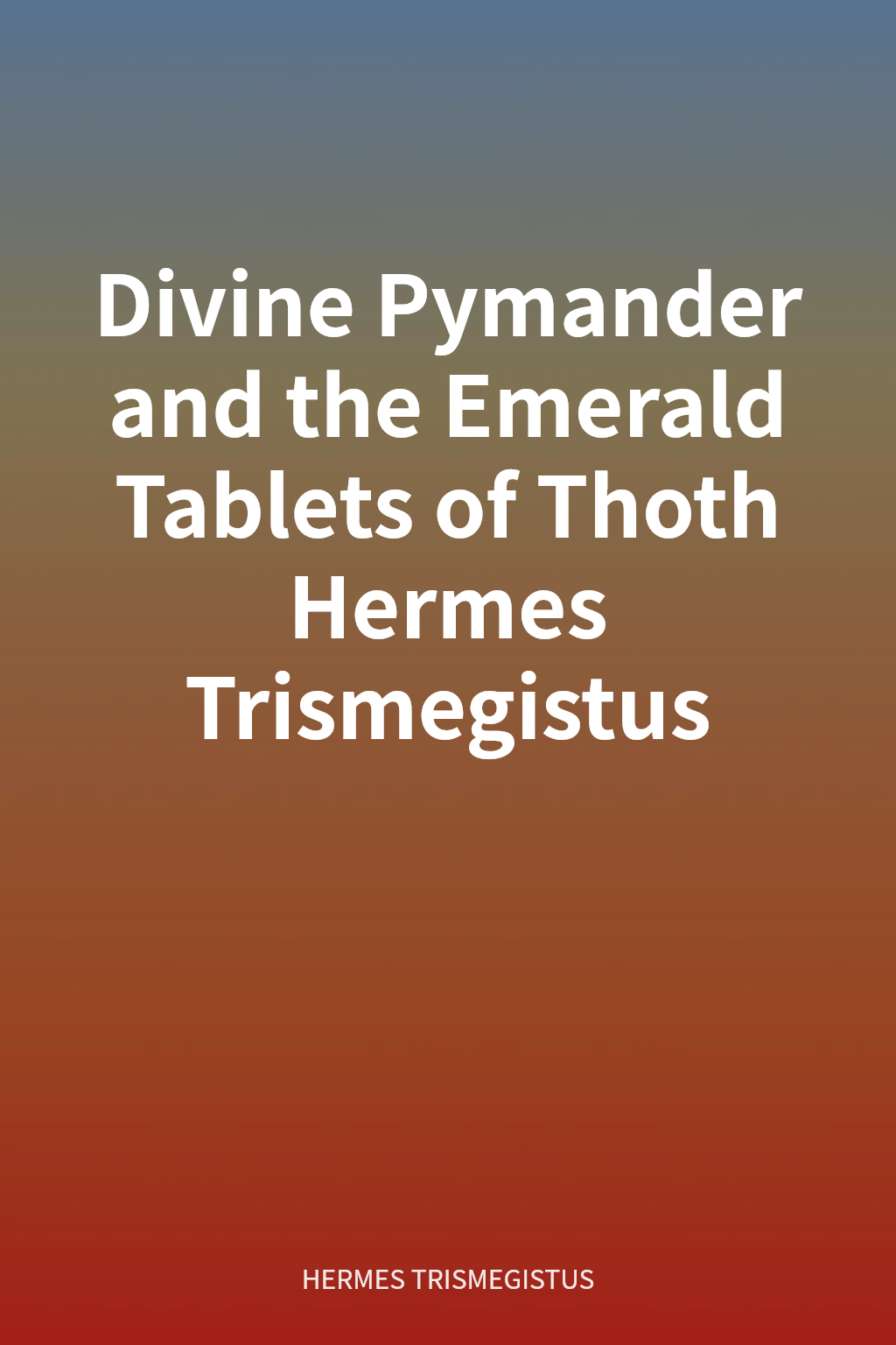 Divine Pymander and the Emerald Tablets of Thoth Hermes Trismegistus cover