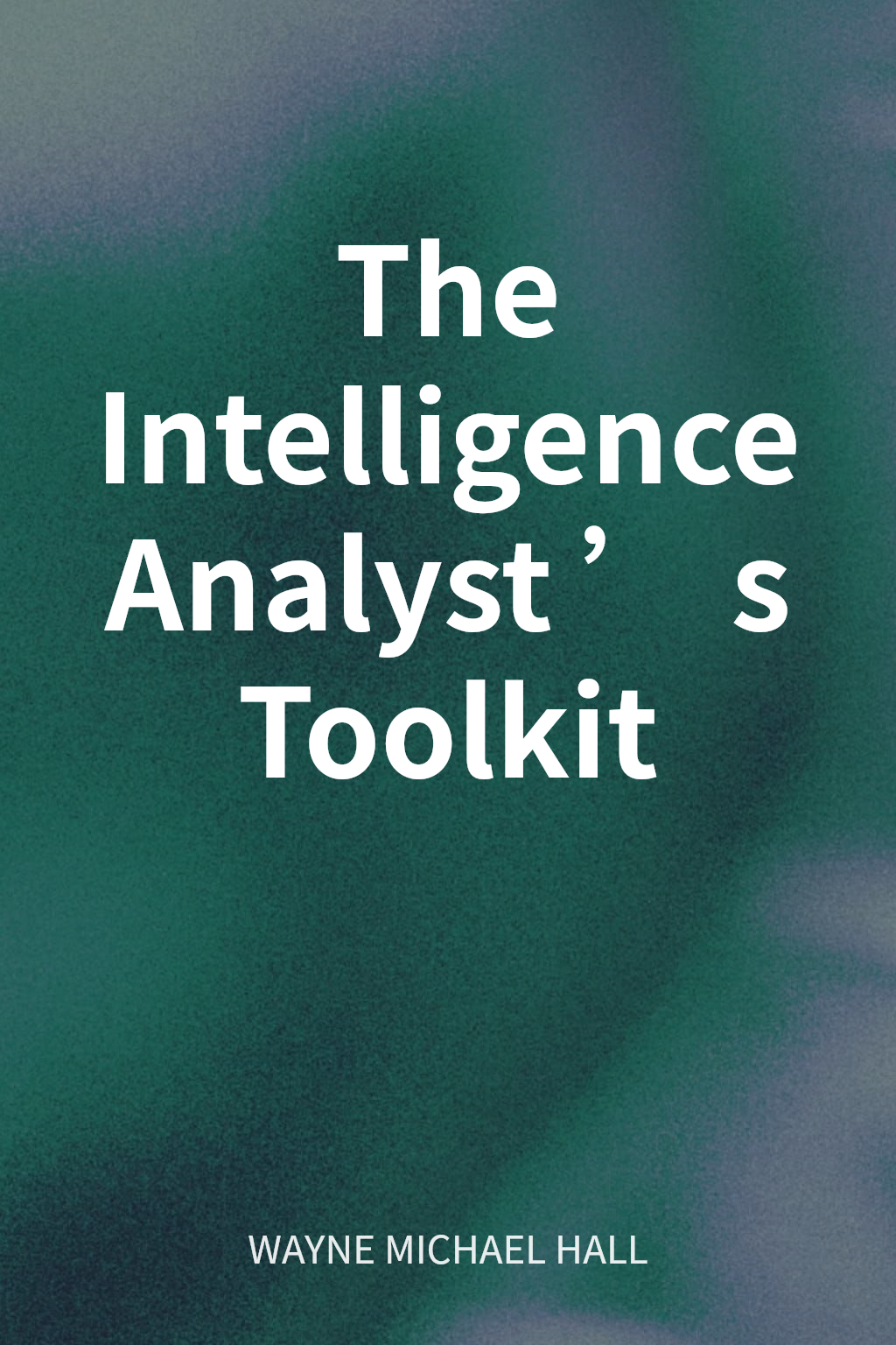 The Intelligence Analyst’s Toolkit 封面