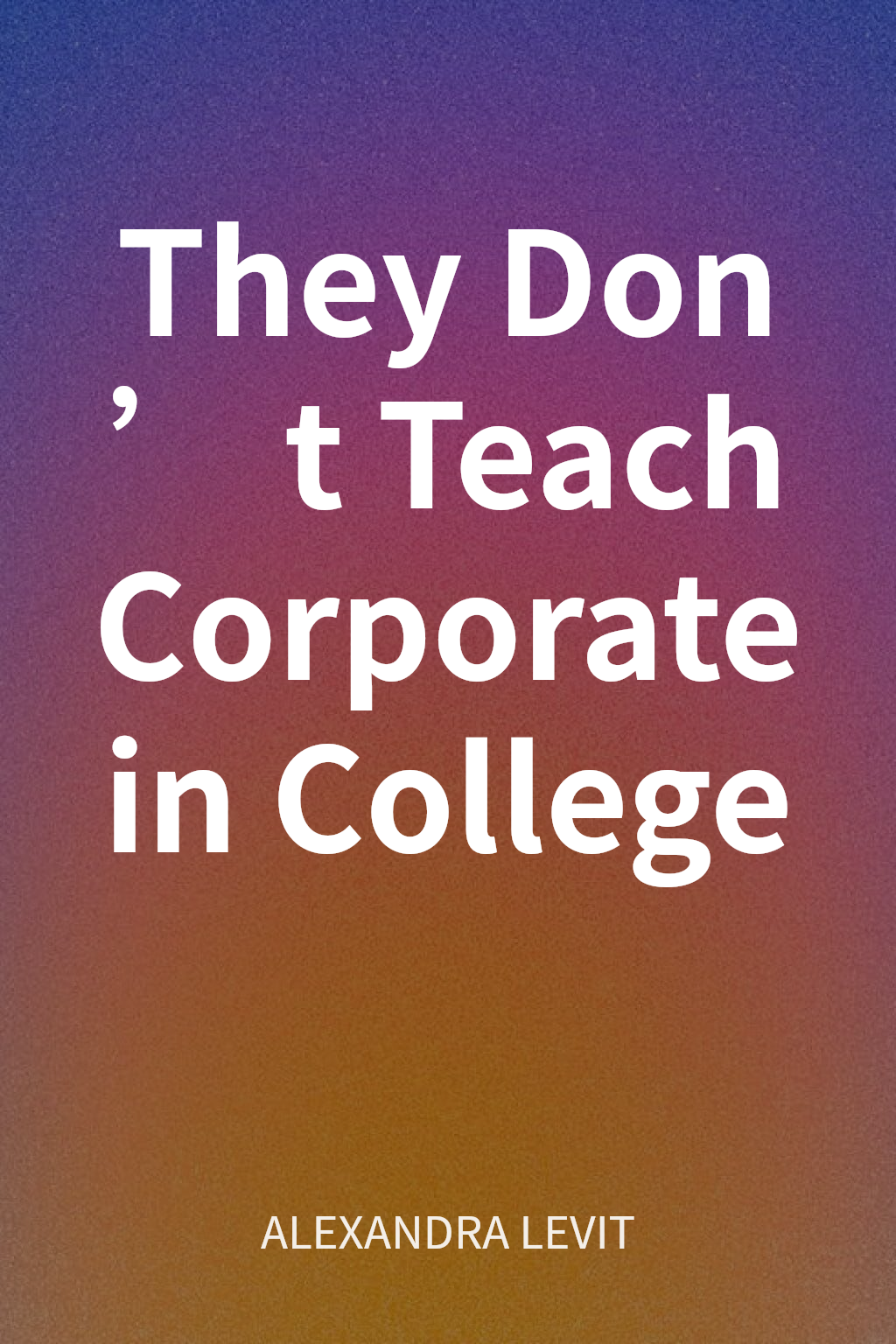 They Don’t Teach Corporate in College cover