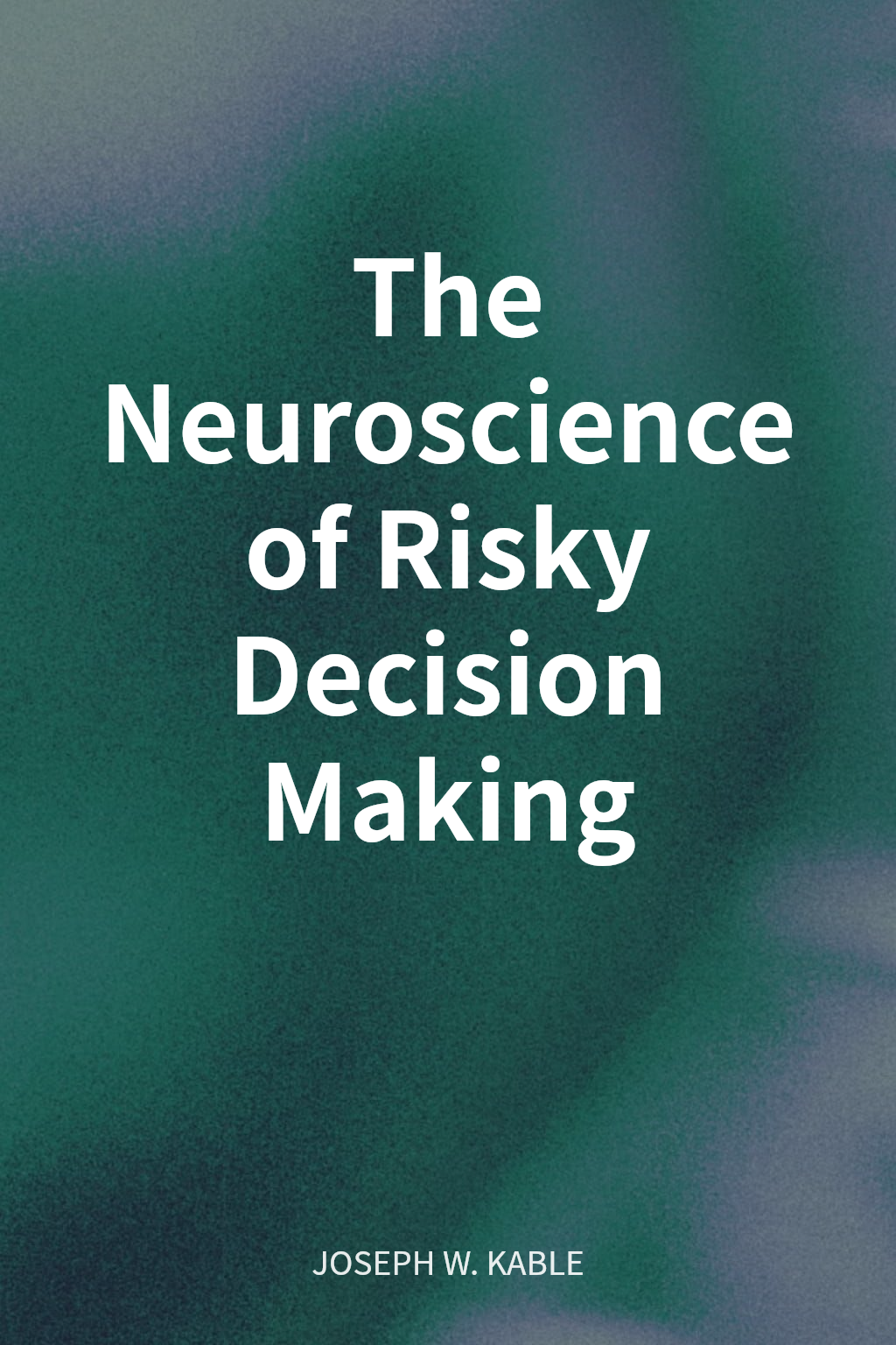 The Neuroscience of Risky Decision Making cover