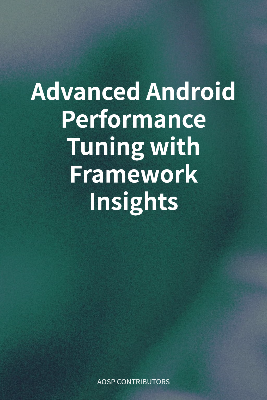 Advanced Android Performance Tuning with Framework Insights cover