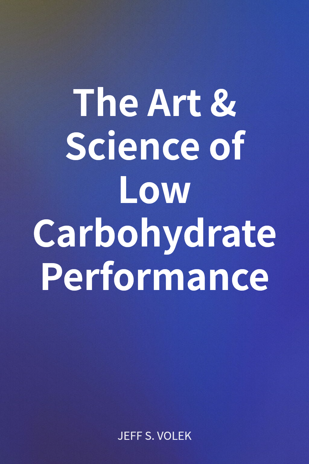 The Art & Science of Low Carbohydrate Performance cover