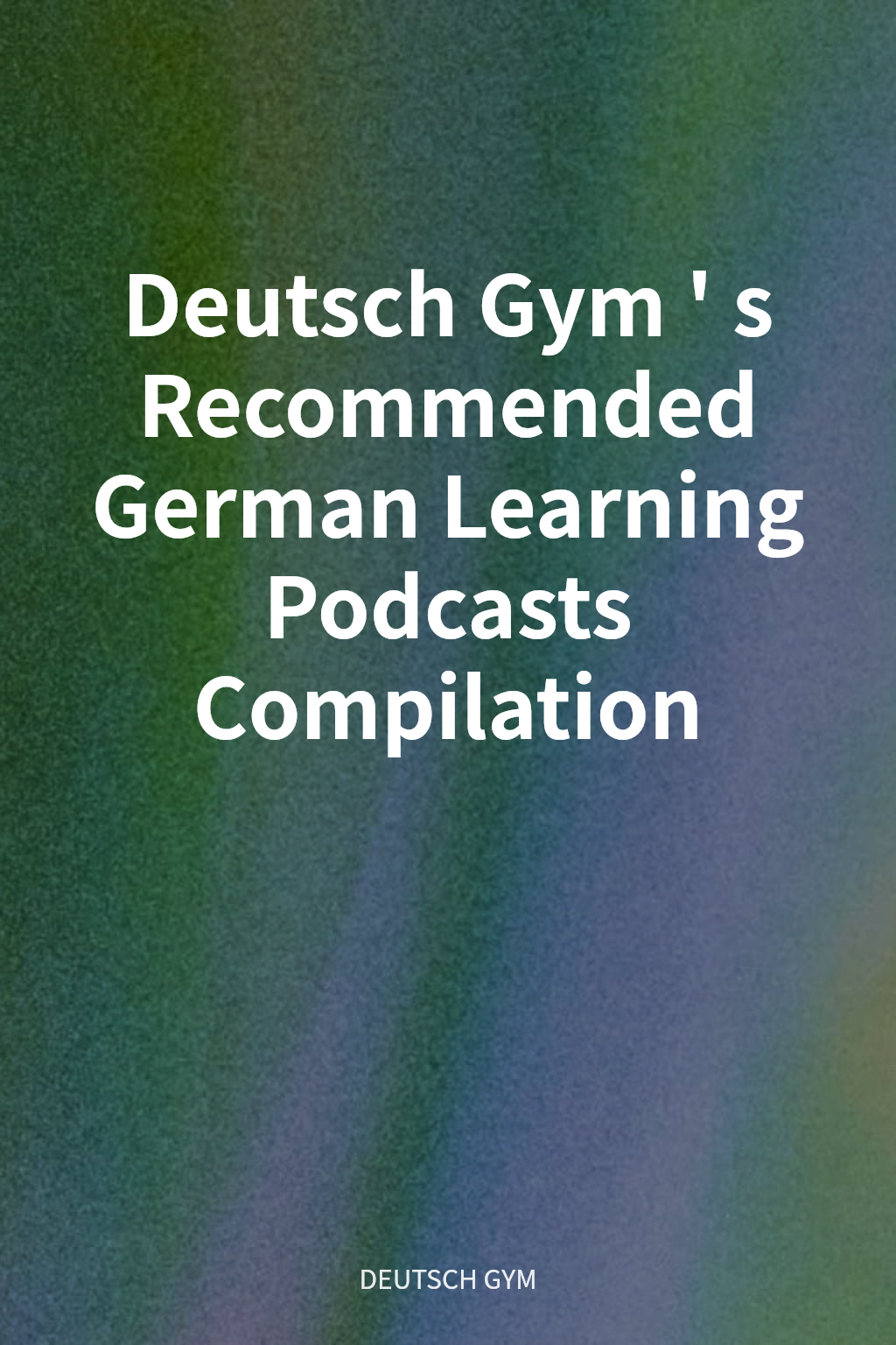 Deutsch Gym's Recommended German Learning Podcasts Compilation cover