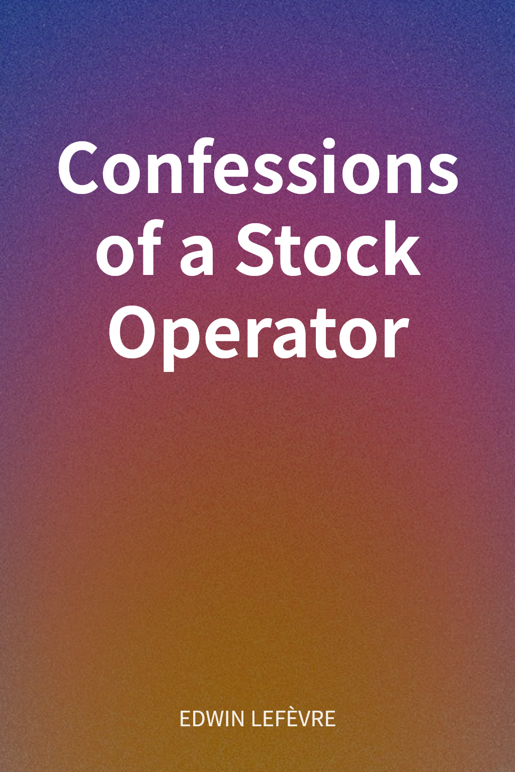 Confessions of a Stock Operator cover