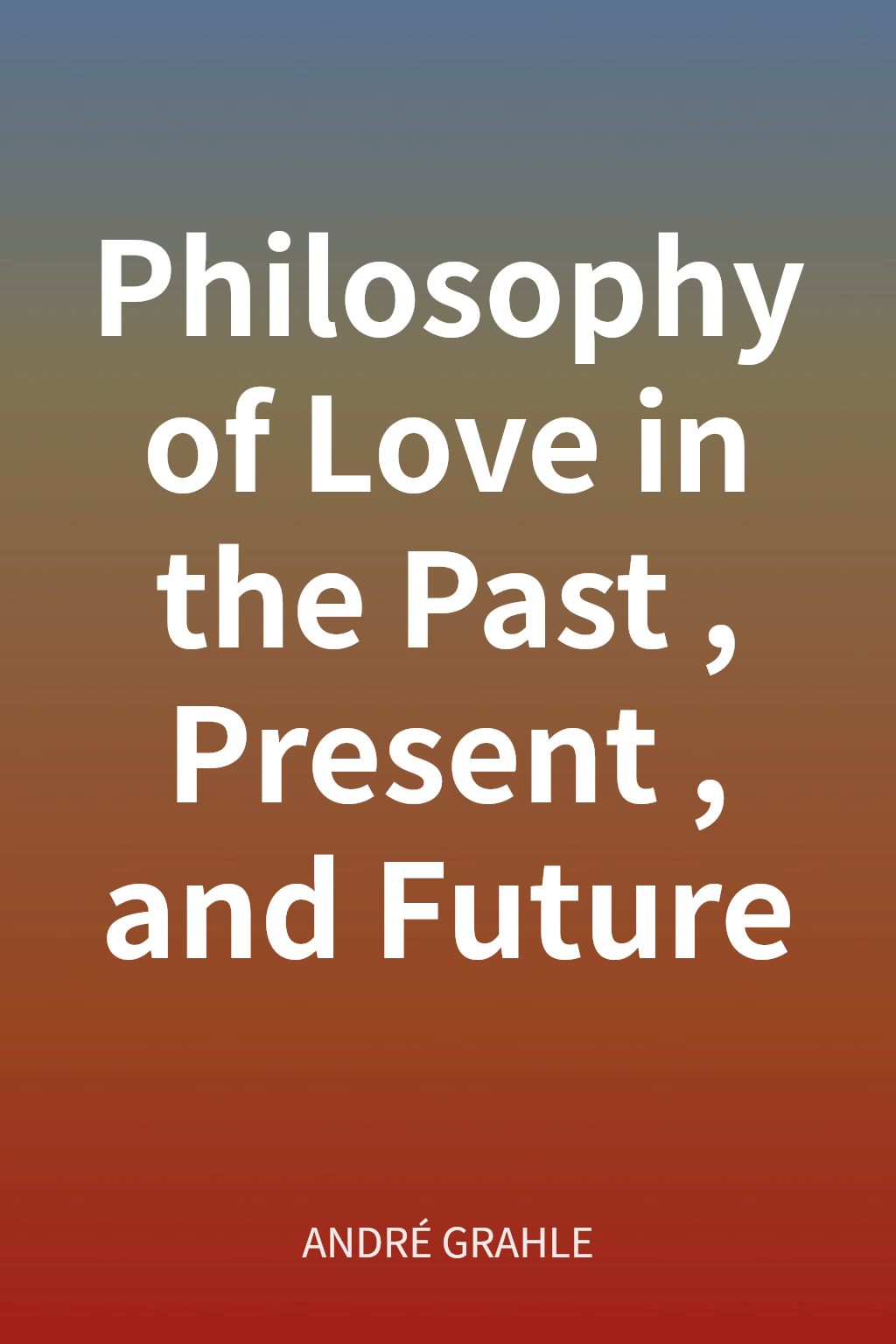 Philosophy of Love in the Past, Present, and Future cover