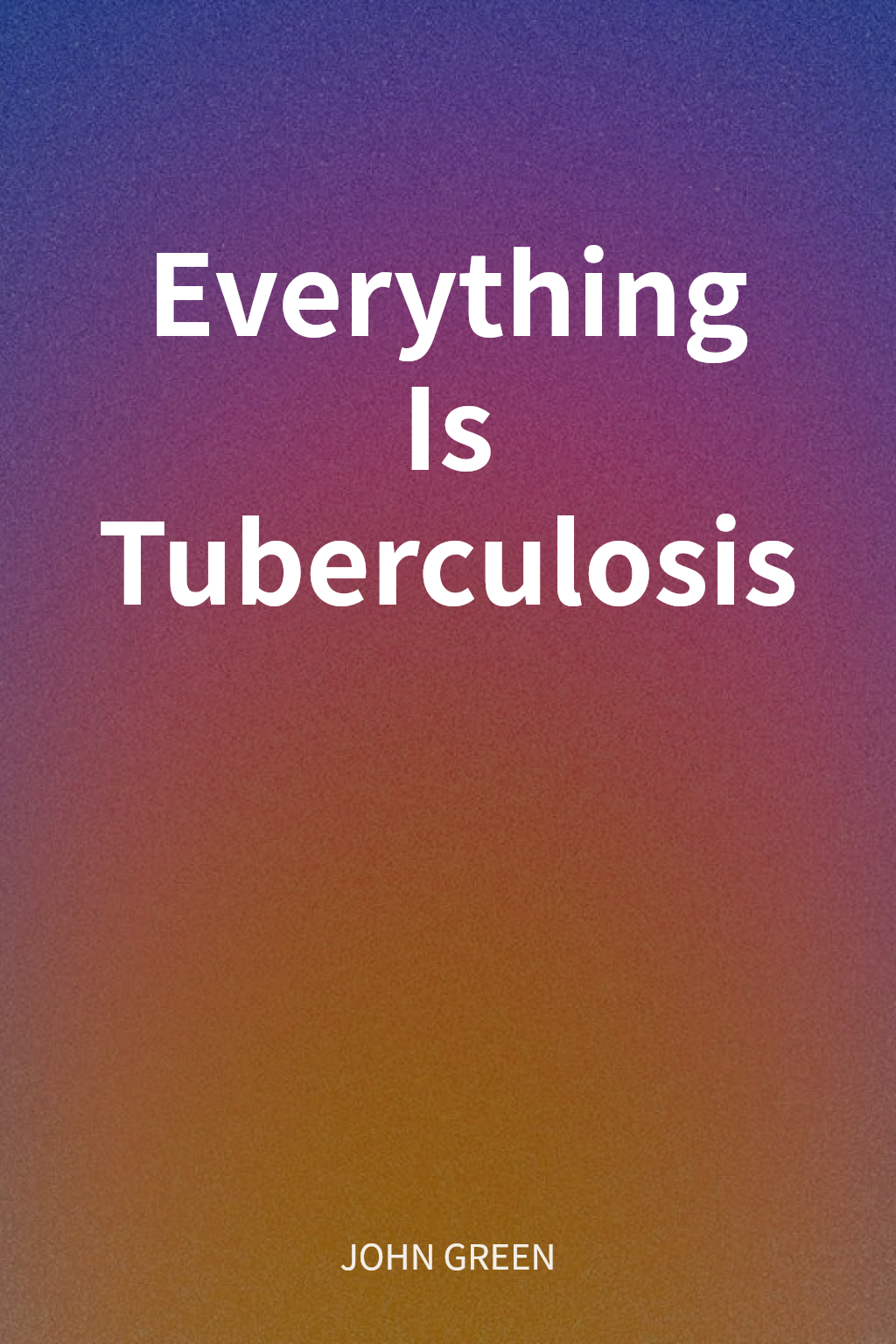Everything Is Tuberculosis cover