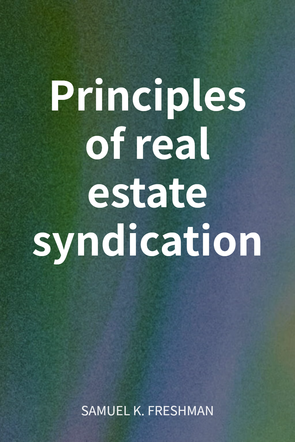 Principles of real estate syndication cover